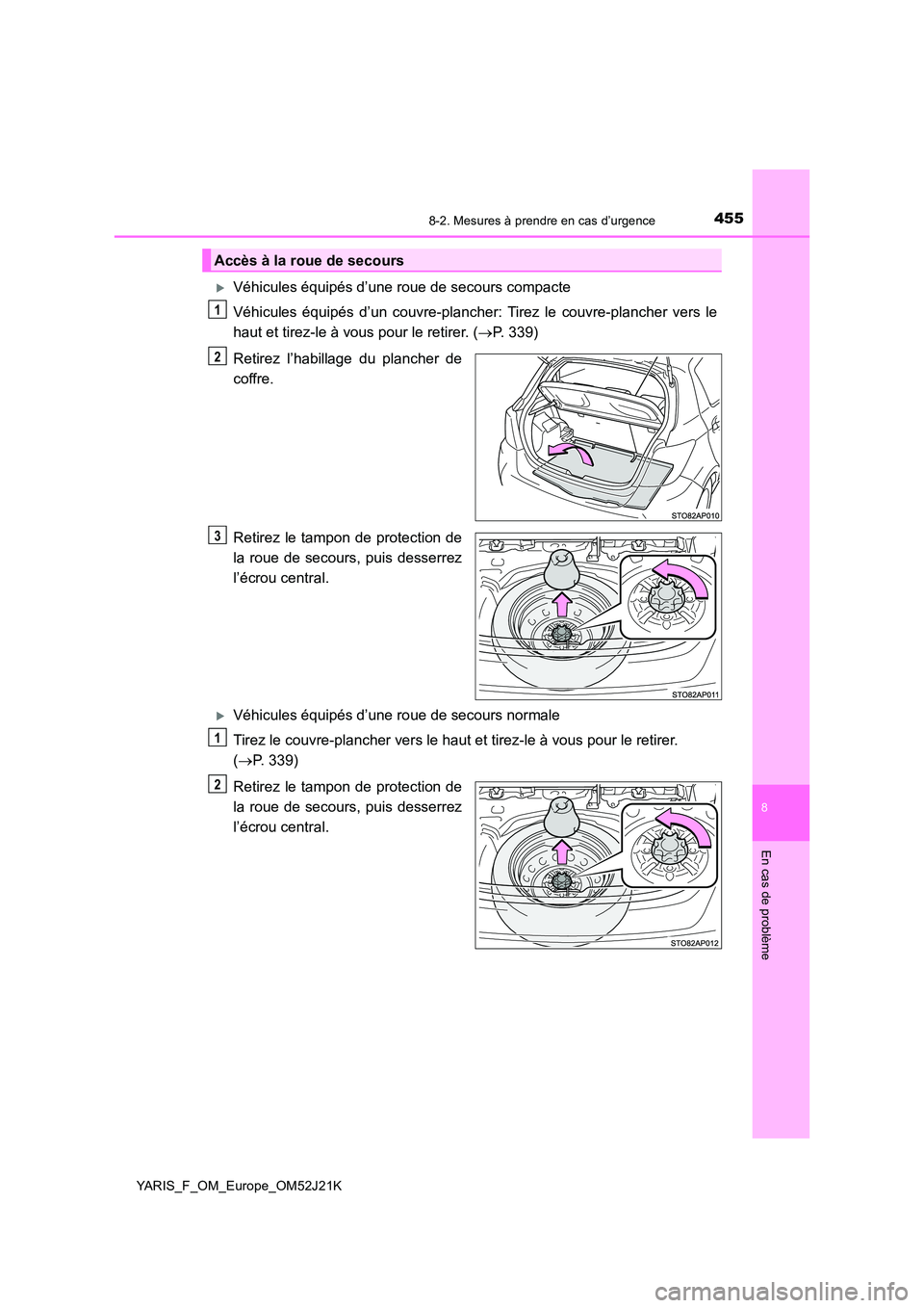 TOYOTA YARIS 2017 Notices Demploi (in French) 4558-2. Mesures à prendre en cas d’urgence
8
En cas de problème
YARIS_F_OM_Europe_OM52J21K
Véhicules équipés d’une roue de secours compacte
Véhicules équipés d’un couvre-plancher: Ti TOYOTA YARIS 2017 Notices Demploi (in French) 4558-2. Mesures à prendre en cas d’urgence
8
En cas de problème
YARIS_F_OM_Europe_OM52J21K
Véhicules équipés d’une roue de secours compacte
Véhicules équipés d’un couvre-plancher: Ti