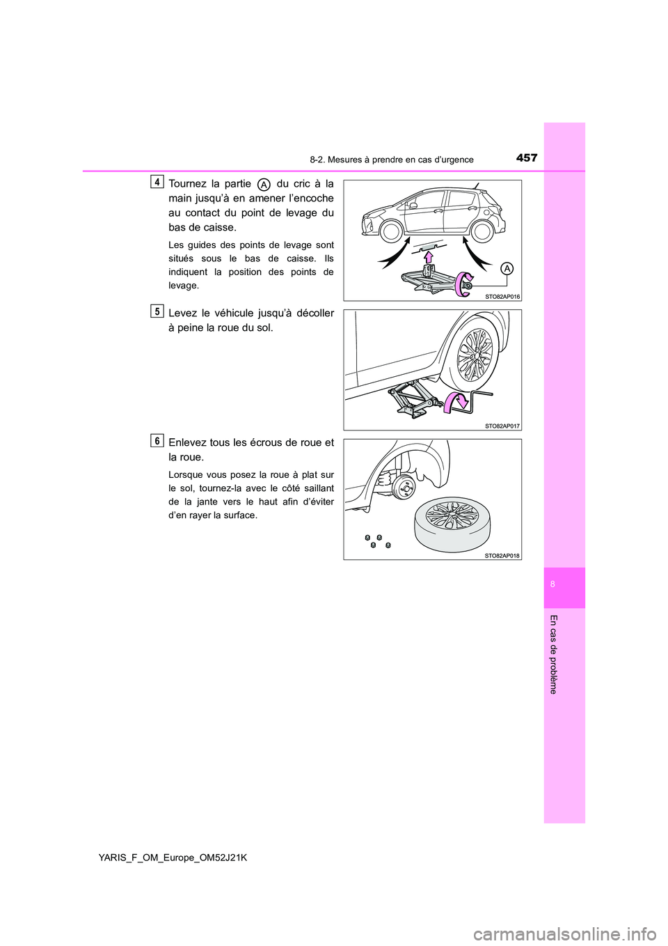 TOYOTA YARIS 2017 Notices Demploi (in French) 4578-2. Mesures à prendre en cas d’urgence
8
En cas de problème
YARIS_F_OM_Europe_OM52J21K
Tournez la partie du cric à la
main jusqu’à en amener l’encoche
au contact du point de levage d TOYOTA YARIS 2017 Notices Demploi (in French) 4578-2. Mesures à prendre en cas d’urgence
8
En cas de problème
YARIS_F_OM_Europe_OM52J21K
Tournez la partie du cric à la
main jusqu’à en amener l’encoche
au contact du point de levage d