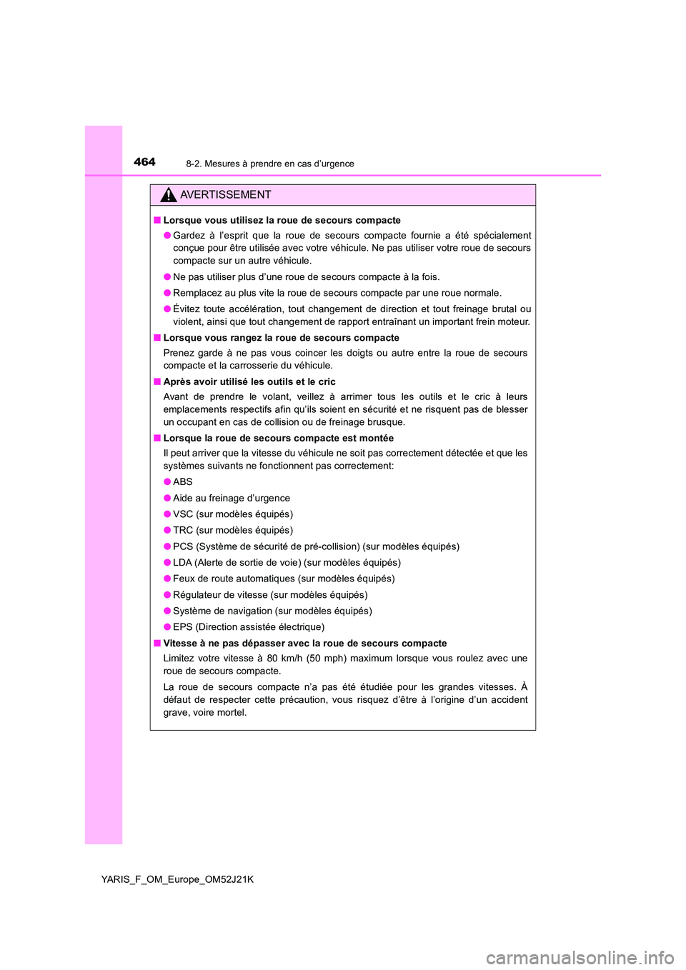 TOYOTA YARIS 2017 Notices Demploi (in French) 4648-2. Mesures à prendre en cas d’urgence
YARIS_F_OM_Europe_OM52J21K
AVERTISSEMENT
■Lorsque vous utilisez la roue de secours compacte
● Gardez à l’esprit que la roue de secours compacte fo TOYOTA YARIS 2017 Notices Demploi (in French) 4648-2. Mesures à prendre en cas d’urgence
YARIS_F_OM_Europe_OM52J21K
AVERTISSEMENT
■Lorsque vous utilisez la roue de secours compacte
● Gardez à l’esprit que la roue de secours compacte fo