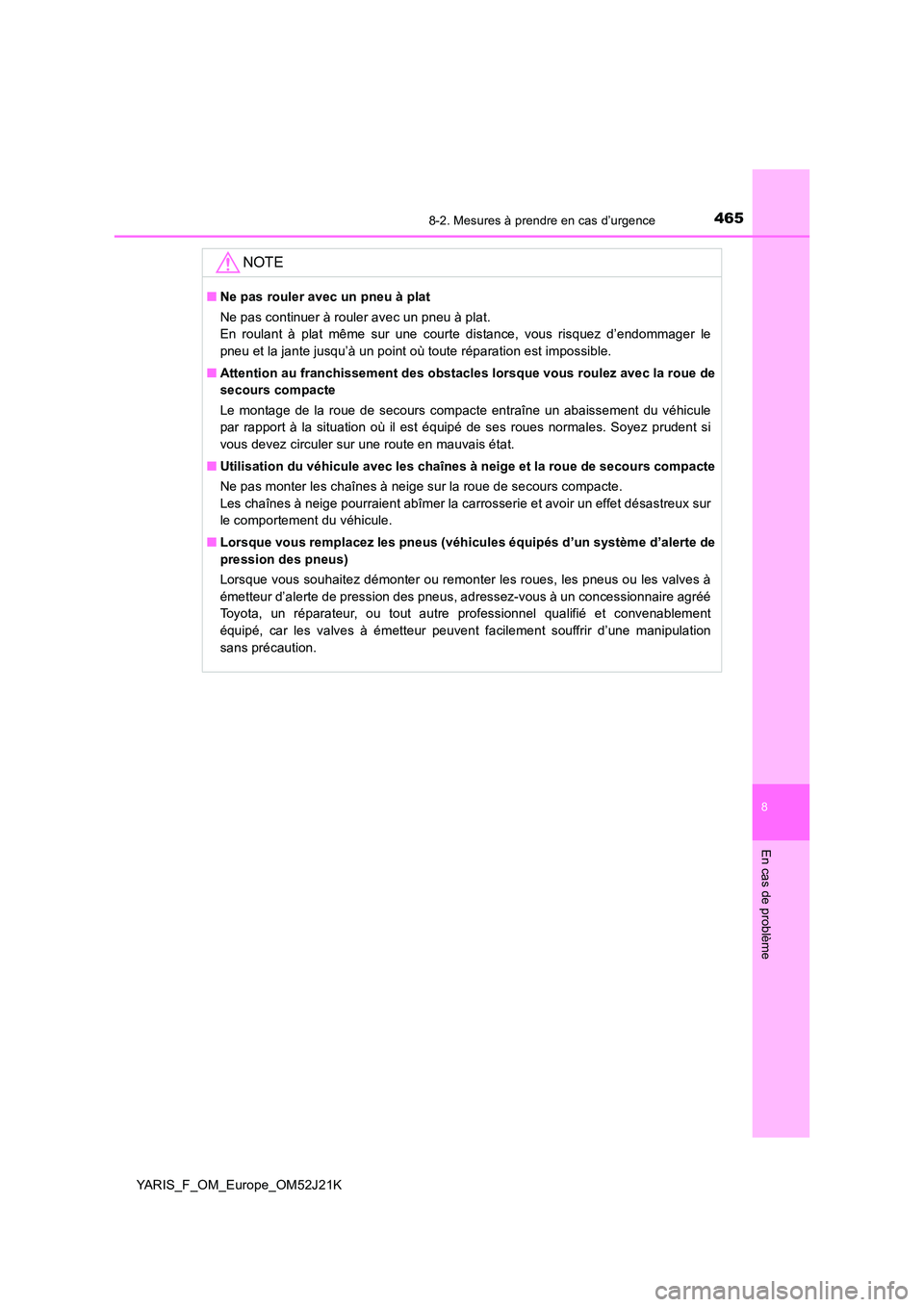 TOYOTA YARIS 2017 Notices Demploi (in French) 4658-2. Mesures à prendre en cas d’urgence
8
En cas de problème
YARIS_F_OM_Europe_OM52J21K
NOTE
■Ne pas rouler avec un pneu à plat
Ne pas continuer à rouler avec un pneu à plat.
En roulant TOYOTA YARIS 2017 Notices Demploi (in French) 4658-2. Mesures à prendre en cas d’urgence
8
En cas de problème
YARIS_F_OM_Europe_OM52J21K
NOTE
■Ne pas rouler avec un pneu à plat
Ne pas continuer à rouler avec un pneu à plat.
En roulant