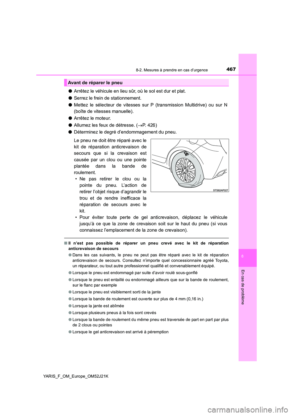 TOYOTA YARIS 2017 Notices Demploi (in French) 4678-2. Mesures à prendre en cas d’urgence
8
En cas de problème
YARIS_F_OM_Europe_OM52J21K
●Arrêtez le véhicule en lieu sûr, où le sol est dur et plat.
● Serrez le frein de stationnement. TOYOTA YARIS 2017 Notices Demploi (in French) 4678-2. Mesures à prendre en cas d’urgence
8
En cas de problème
YARIS_F_OM_Europe_OM52J21K
●Arrêtez le véhicule en lieu sûr, où le sol est dur et plat.
● Serrez le frein de stationnement.