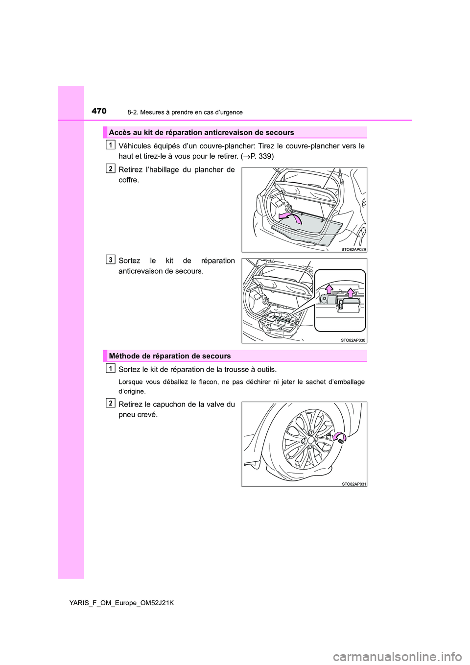 TOYOTA YARIS 2017 Notices Demploi (in French) 4708-2. Mesures à prendre en cas d’urgence
YARIS_F_OM_Europe_OM52J21K
Véhicules équipés d’un couvre-plancher: Tirez le couvre-plancher vers le
haut et tirez-le à vous pour le retirer. ( P TOYOTA YARIS 2017 Notices Demploi (in French) 4708-2. Mesures à prendre en cas d’urgence
YARIS_F_OM_Europe_OM52J21K
Véhicules équipés d’un couvre-plancher: Tirez le couvre-plancher vers le
haut et tirez-le à vous pour le retirer. ( P