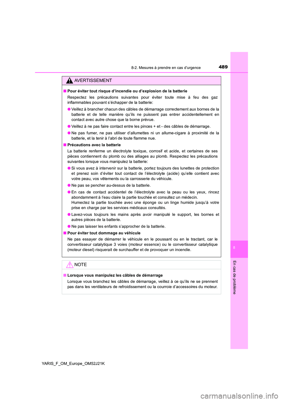 TOYOTA YARIS 2017 Notices Demploi (in French) 4898-2. Mesures à prendre en cas d’urgence
8
En cas de problème
YARIS_F_OM_Europe_OM52J21K
AVERTISSEMENT
■Pour éviter tout risque d’incendie ou d’explosion de la batterie
Respectez les pr TOYOTA YARIS 2017 Notices Demploi (in French) 4898-2. Mesures à prendre en cas d’urgence
8
En cas de problème
YARIS_F_OM_Europe_OM52J21K
AVERTISSEMENT
■Pour éviter tout risque d’incendie ou d’explosion de la batterie
Respectez les pr
