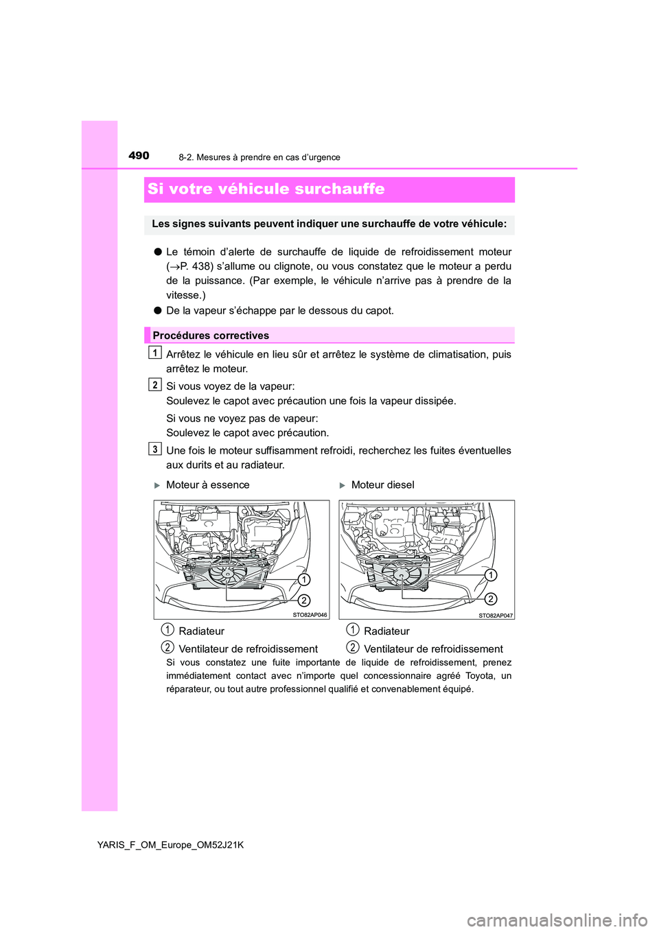 TOYOTA YARIS 2017 Notices Demploi (in French) 4908-2. Mesures à prendre en cas d’urgence
YARIS_F_OM_Europe_OM52J21K
Si votre véhicule surchauffe
●Le témoin d’alerte de surchauffe de liquide de refroidissement moteur
( P. 438) s’all TOYOTA YARIS 2017 Notices Demploi (in French) 4908-2. Mesures à prendre en cas d’urgence
YARIS_F_OM_Europe_OM52J21K
Si votre véhicule surchauffe
●Le témoin d’alerte de surchauffe de liquide de refroidissement moteur
( P. 438) s’all