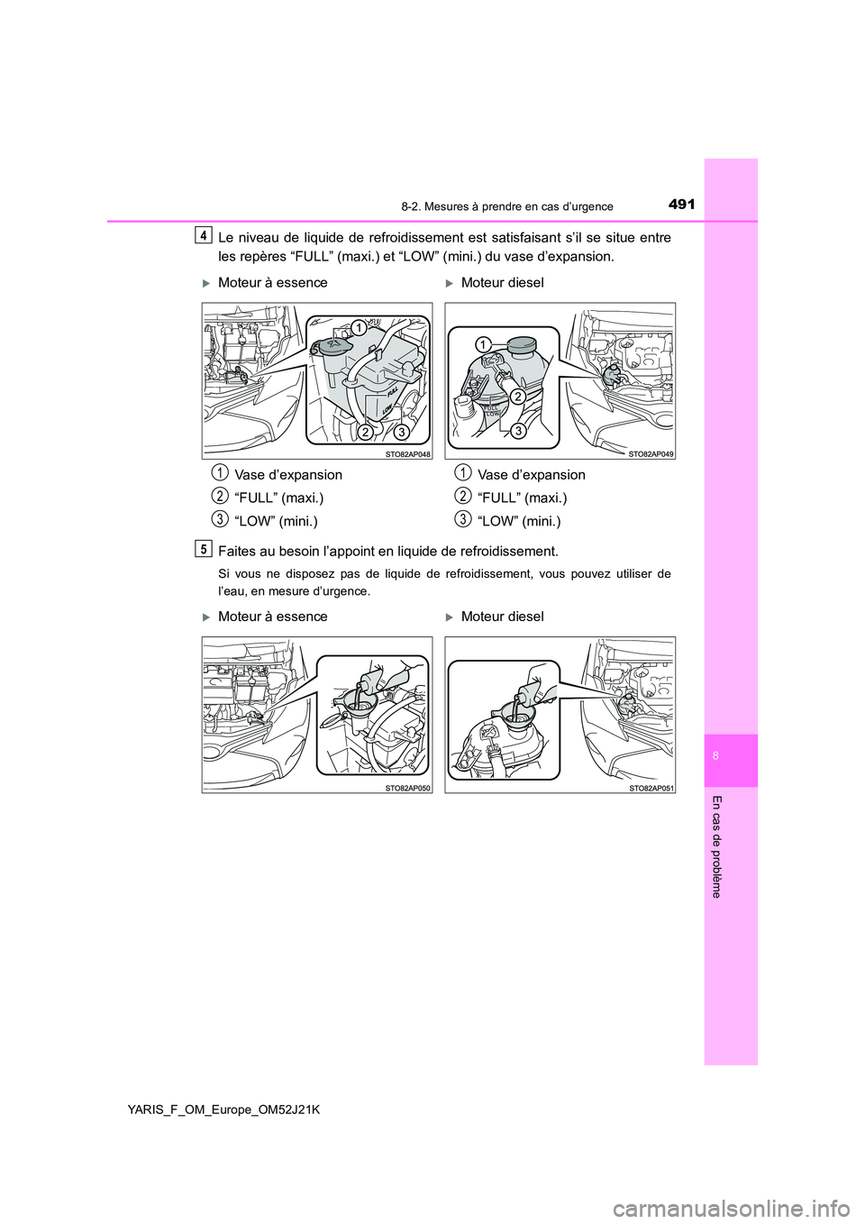 TOYOTA YARIS 2017 Notices Demploi (in French) 4918-2. Mesures à prendre en cas d’urgence
8
En cas de problème
YARIS_F_OM_Europe_OM52J21K
Le niveau de liquide de refroidissement est satisfaisant s’il se situe entre
les repères “FULL” ( TOYOTA YARIS 2017 Notices Demploi (in French) 4918-2. Mesures à prendre en cas d’urgence
8
En cas de problème
YARIS_F_OM_Europe_OM52J21K
Le niveau de liquide de refroidissement est satisfaisant s’il se situe entre
les repères “FULL” (
