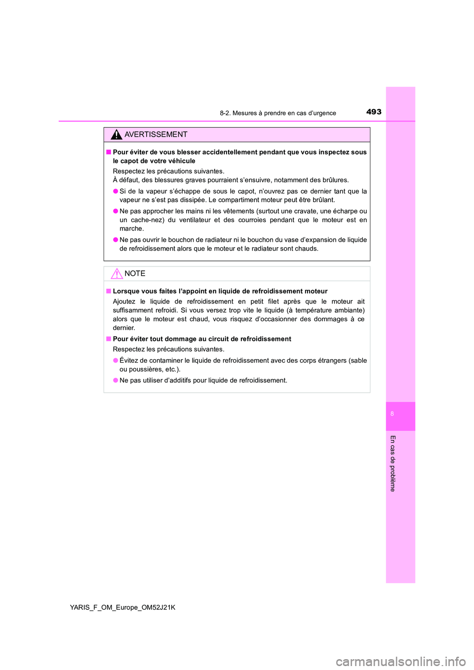 TOYOTA YARIS 2017 Notices Demploi (in French) 4938-2. Mesures à prendre en cas d’urgence
8
En cas de problème
YARIS_F_OM_Europe_OM52J21K
AVERTISSEMENT
■Pour éviter de vous blesser accidentellement pendant que vous inspectez sous
le capot TOYOTA YARIS 2017 Notices Demploi (in French) 4938-2. Mesures à prendre en cas d’urgence
8
En cas de problème
YARIS_F_OM_Europe_OM52J21K
AVERTISSEMENT
■Pour éviter de vous blesser accidentellement pendant que vous inspectez sous
le capot