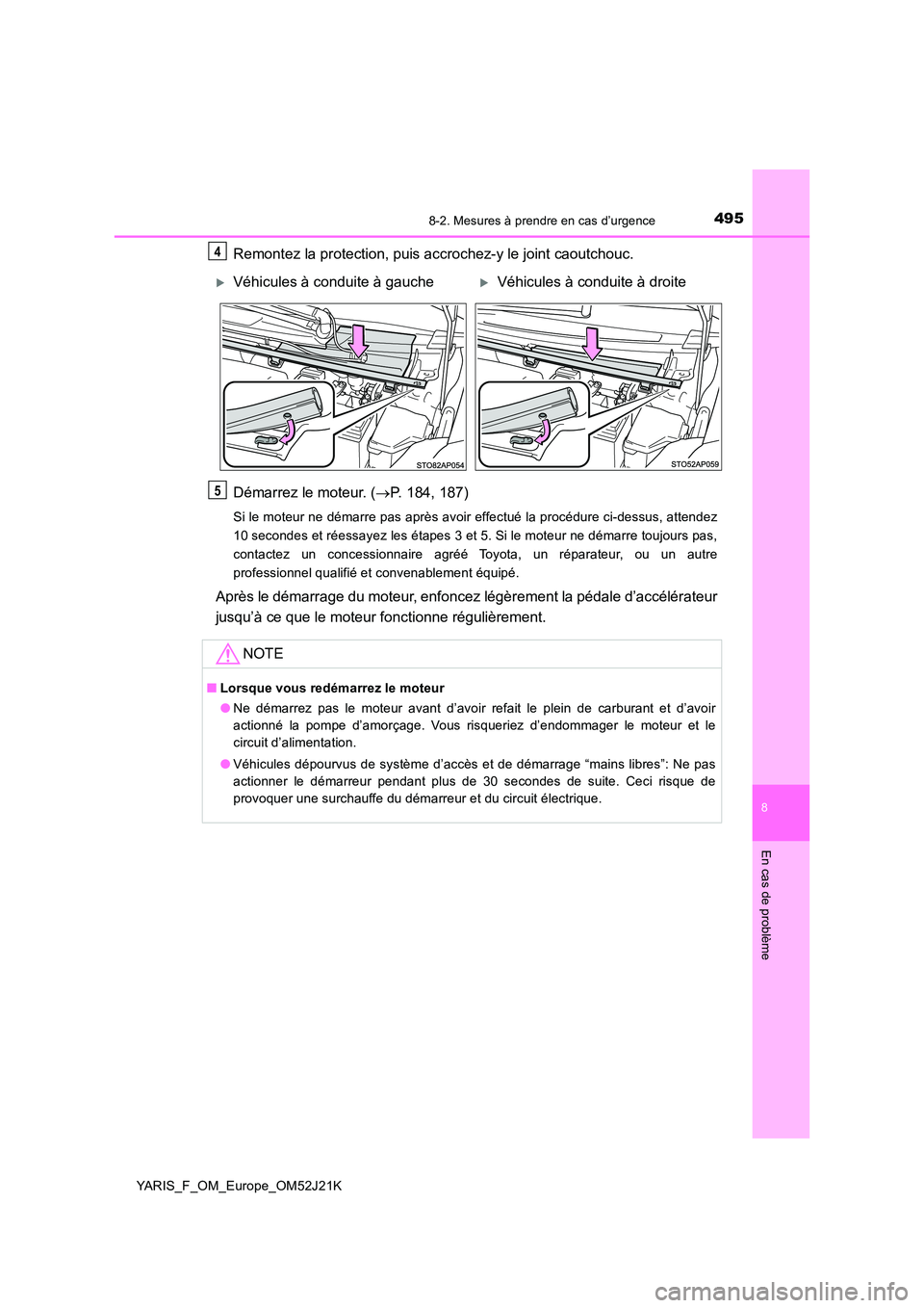TOYOTA YARIS 2017 Notices Demploi (in French) 4958-2. Mesures à prendre en cas d’urgence
8
En cas de problème
YARIS_F_OM_Europe_OM52J21K
Remontez la protection, puis accrochez-y le joint caoutchouc.
Démarrez le moteur. ( P. 184, 187)
Si TOYOTA YARIS 2017 Notices Demploi (in French) 4958-2. Mesures à prendre en cas d’urgence
8
En cas de problème
YARIS_F_OM_Europe_OM52J21K
Remontez la protection, puis accrochez-y le joint caoutchouc.
Démarrez le moteur. ( P. 184, 187)
Si