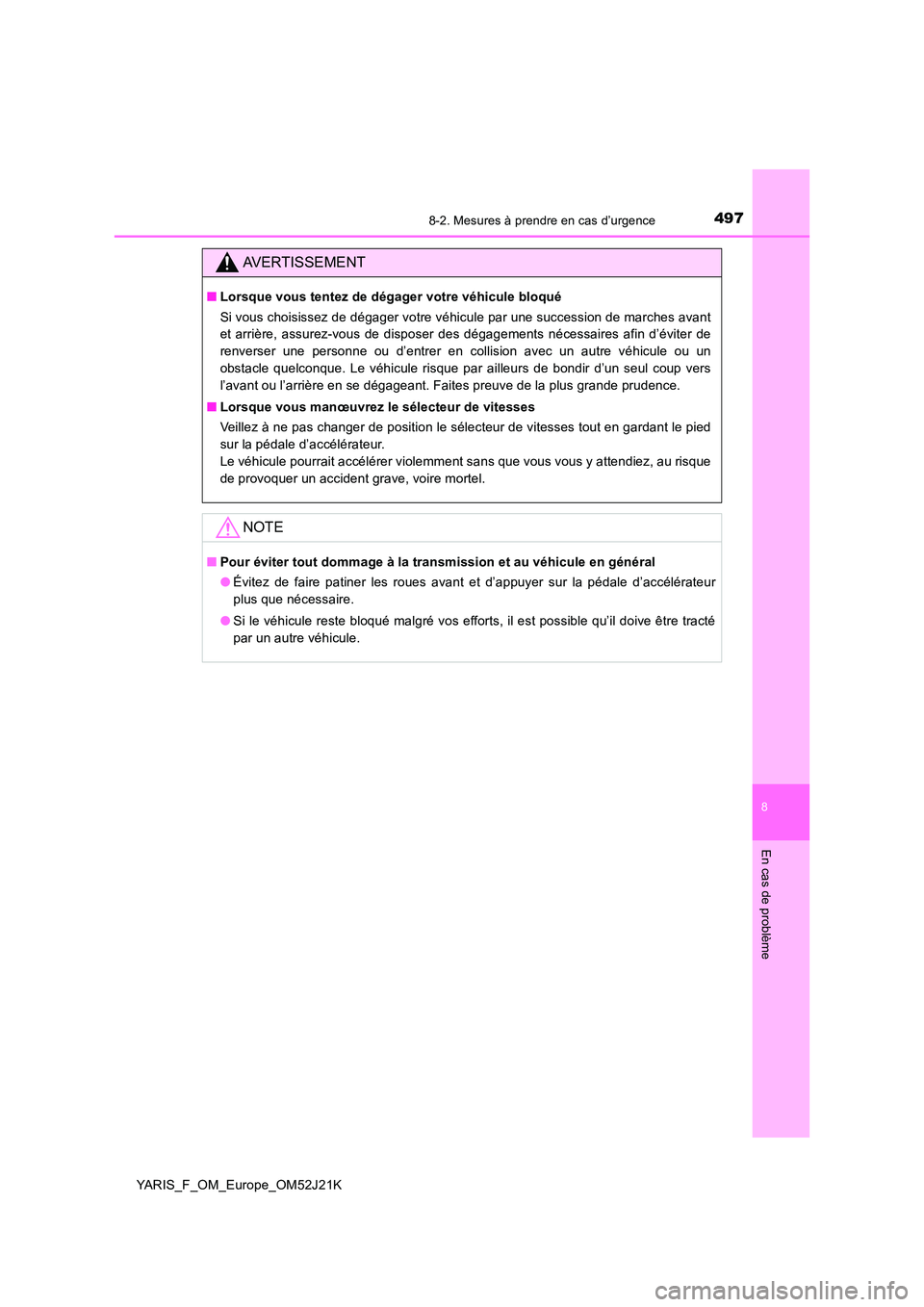 TOYOTA YARIS 2017 Notices Demploi (in French) 4978-2. Mesures à prendre en cas d’urgence
8
En cas de problème
YARIS_F_OM_Europe_OM52J21K
AVERTISSEMENT
■Lorsque vous tentez de dégager votre véhicule bloqué
Si vous choisissez de dégager TOYOTA YARIS 2017 Notices Demploi (in French) 4978-2. Mesures à prendre en cas d’urgence
8
En cas de problème
YARIS_F_OM_Europe_OM52J21K
AVERTISSEMENT
■Lorsque vous tentez de dégager votre véhicule bloqué
Si vous choisissez de dégager