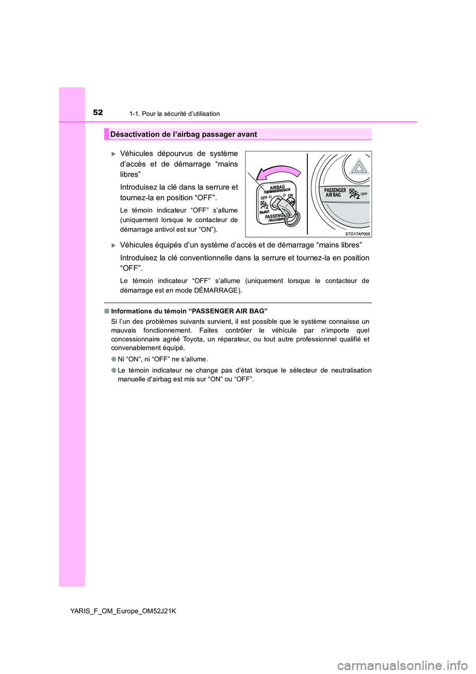 TOYOTA YARIS 2017 Notices Demploi (in French) 521-1. Pour la sécurité d’utilisation
YARIS_F_OM_Europe_OM52J21K
Véhicules dépourvus de système
d’accès et de démarrage “mains
libres”
Introduisez la clé dans la serrure et
tour TOYOTA YARIS 2017 Notices Demploi (in French) 521-1. Pour la sécurité d’utilisation
YARIS_F_OM_Europe_OM52J21K
Véhicules dépourvus de système
d’accès et de démarrage “mains
libres”
Introduisez la clé dans la serrure et
tour