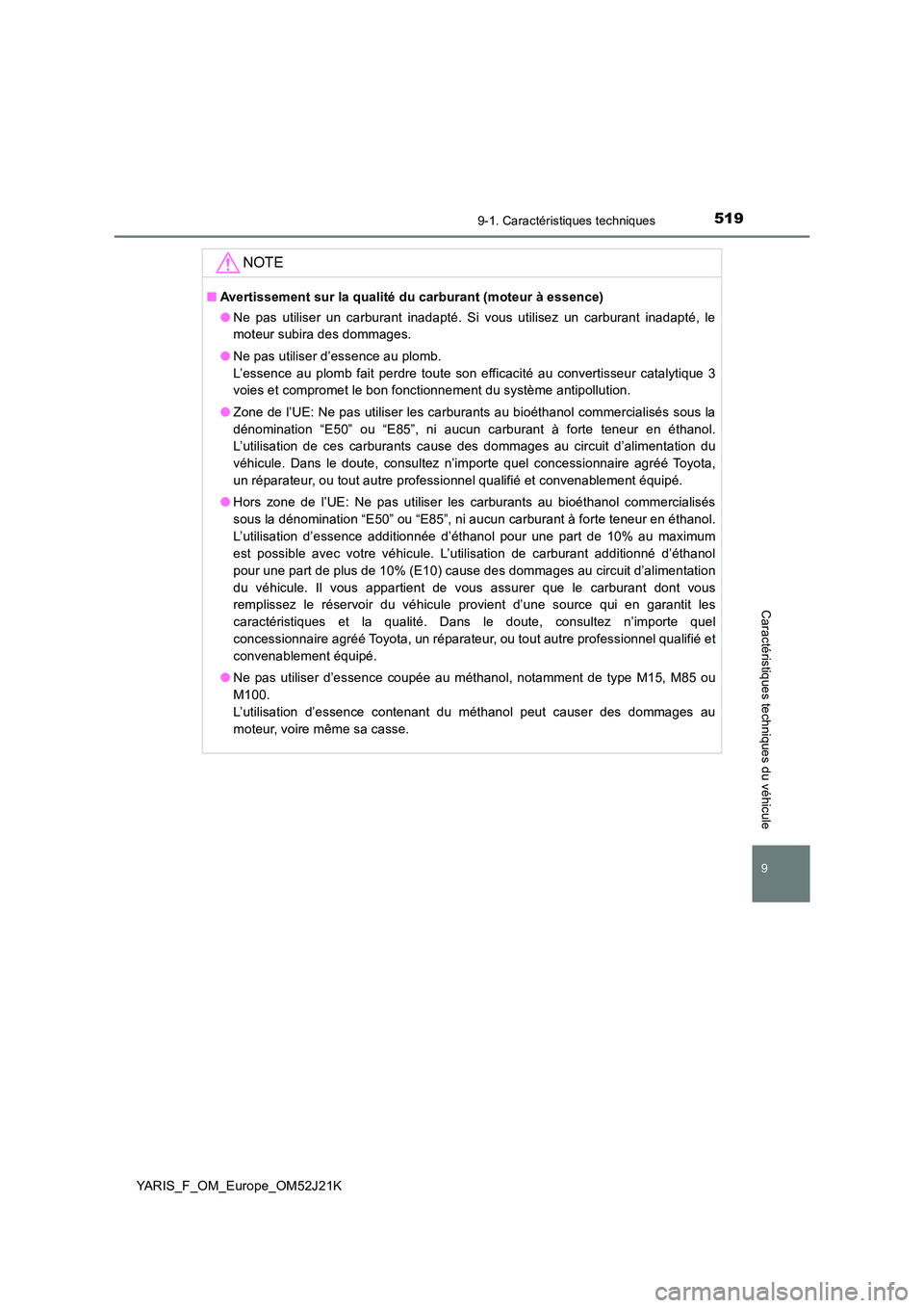 TOYOTA YARIS 2017 Notices Demploi (in French) 5199-1. Caractéristiques techniques
9
Caractéristiques techniques du véhicule
YARIS_F_OM_Europe_OM52J21K
NOTE
■Avertissement sur la qualité du carburant (moteur à essence)
● Ne pas utiliser TOYOTA YARIS 2017 Notices Demploi (in French) 5199-1. Caractéristiques techniques
9
Caractéristiques techniques du véhicule
YARIS_F_OM_Europe_OM52J21K
NOTE
■Avertissement sur la qualité du carburant (moteur à essence)
● Ne pas utiliser