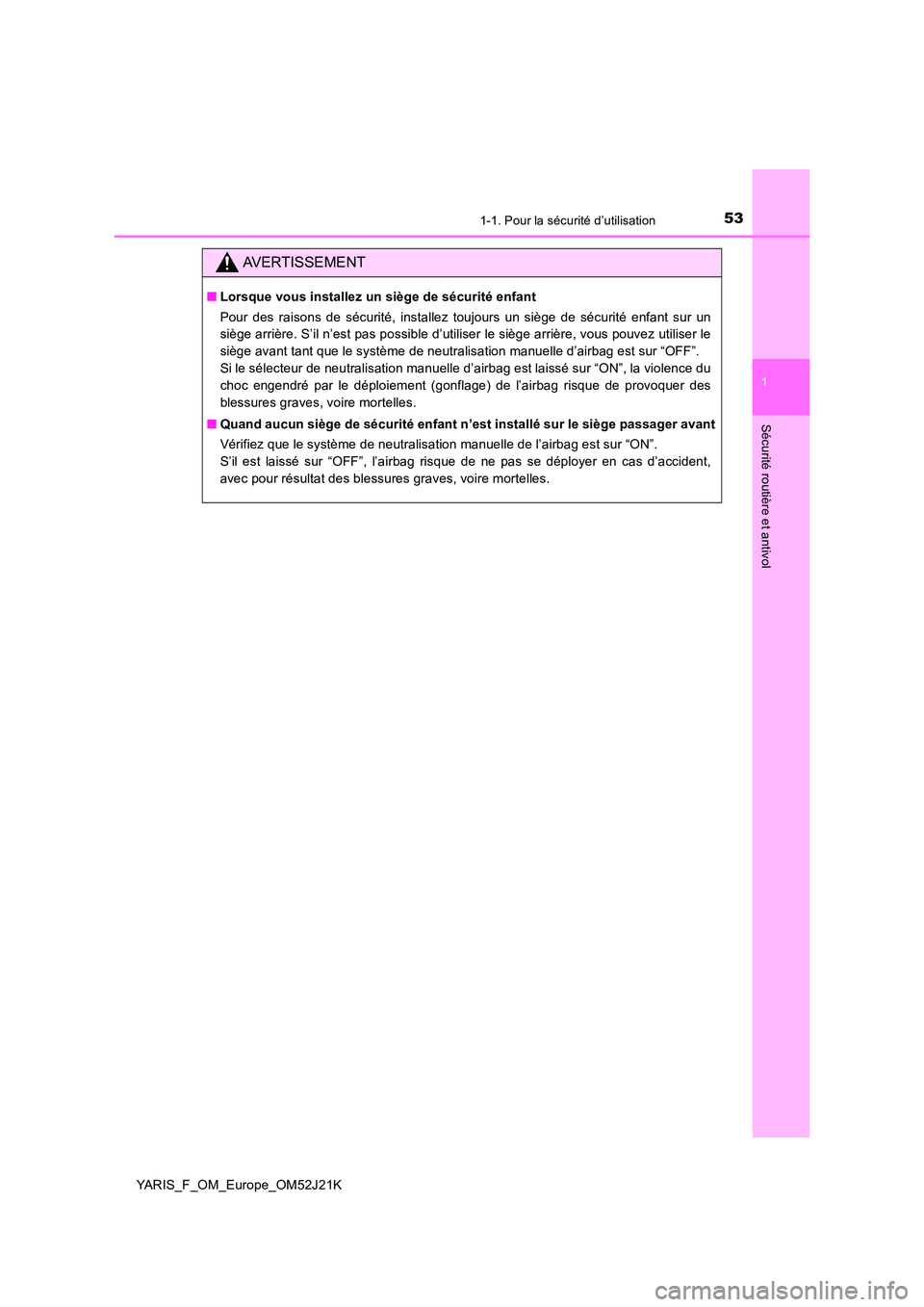 TOYOTA YARIS 2017 Notices Demploi (in French) 531-1. Pour la sécurité d’utilisation
1
Sécurité routière et antivol
YARIS_F_OM_Europe_OM52J21K
AVERTISSEMENT
■Lorsque vous installez un siège de sécurité enfant
Pour des raisons de sécu TOYOTA YARIS 2017 Notices Demploi (in French) 531-1. Pour la sécurité d’utilisation
1
Sécurité routière et antivol
YARIS_F_OM_Europe_OM52J21K
AVERTISSEMENT
■Lorsque vous installez un siège de sécurité enfant
Pour des raisons de sécu