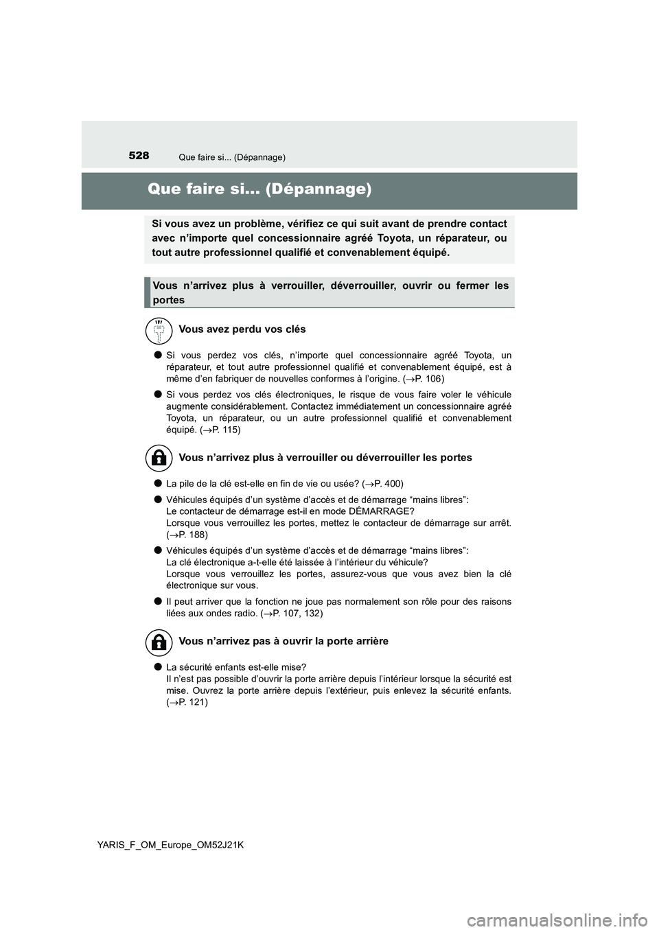 TOYOTA YARIS 2017 Notices Demploi (in French) 528Que faire si... (Dépannage)
YARIS_F_OM_Europe_OM52J21K
Que faire si... (Dépannage)
●Si vous perdez vos clés, n’importe quel concessionnaire agréé Toyota, un
réparateur, et tout autre pro TOYOTA YARIS 2017 Notices Demploi (in French) 528Que faire si... (Dépannage)
YARIS_F_OM_Europe_OM52J21K
Que faire si... (Dépannage)
●Si vous perdez vos clés, n’importe quel concessionnaire agréé Toyota, un
réparateur, et tout autre pro