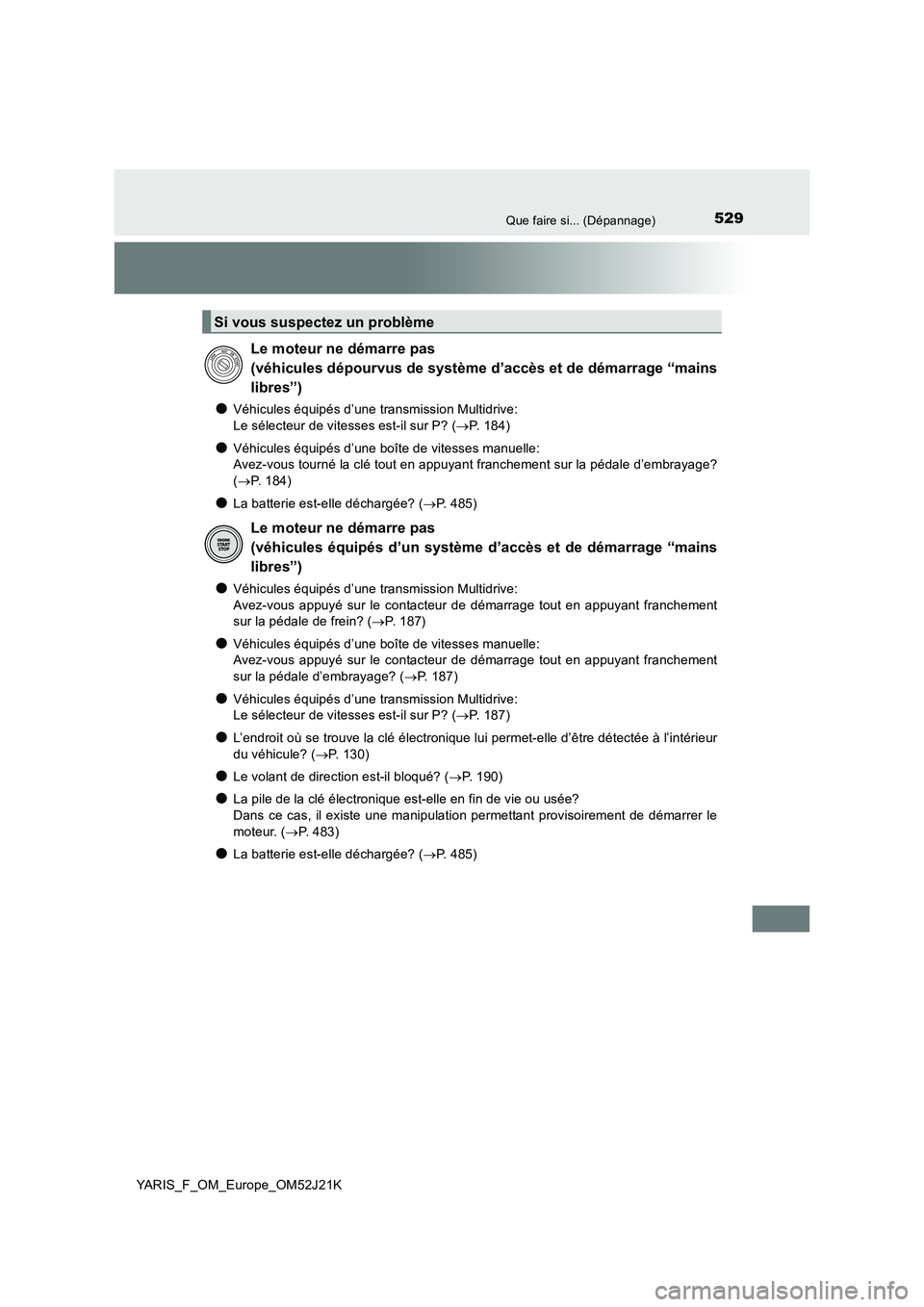 TOYOTA YARIS 2017 Notices Demploi (in French) 529Que faire si... (Dépannage)
YARIS_F_OM_Europe_OM52J21K
●Véhicules équipés d’une transmission Multidrive:
Le sélecteur de vitesses est-il sur P? ( P. 184)
●Véhicules équipés d’u TOYOTA YARIS 2017 Notices Demploi (in French) 529Que faire si... (Dépannage)
YARIS_F_OM_Europe_OM52J21K
●Véhicules équipés d’une transmission Multidrive:
Le sélecteur de vitesses est-il sur P? ( P. 184)
●Véhicules équipés d’u