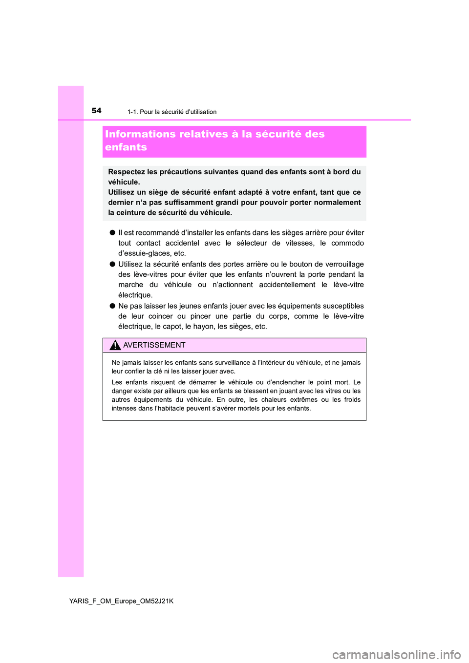 TOYOTA YARIS 2017 Notices Demploi (in French) 541-1. Pour la sécurité d’utilisation
YARIS_F_OM_Europe_OM52J21K
Informations relatives à la sécurité des
enfants
● Il est recommandé d’installer les enfants dans les sièges arrière po TOYOTA YARIS 2017 Notices Demploi (in French) 541-1. Pour la sécurité d’utilisation
YARIS_F_OM_Europe_OM52J21K
Informations relatives à la sécurité des
enfants
● Il est recommandé d’installer les enfants dans les sièges arrière po