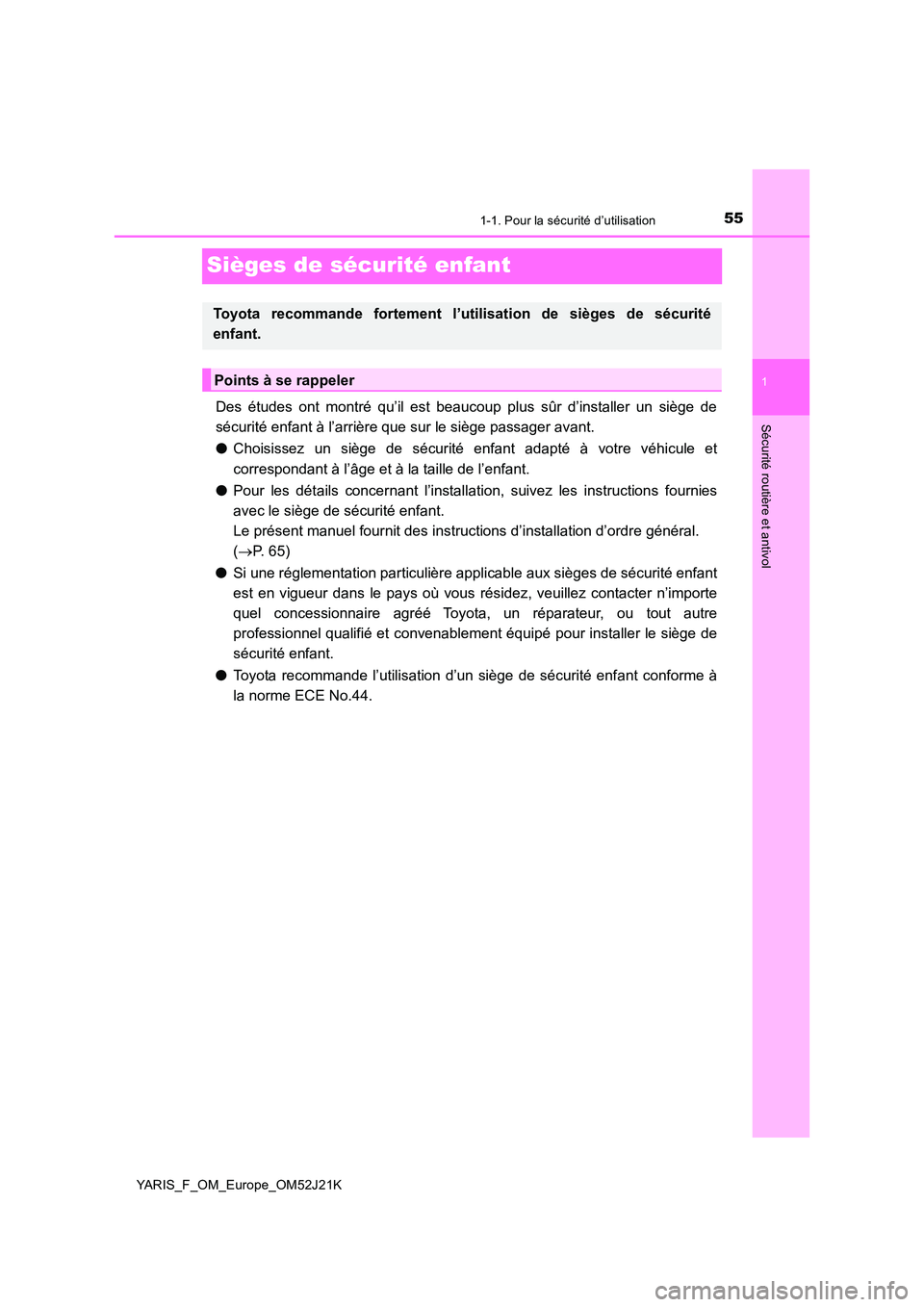 TOYOTA YARIS 2017 Notices Demploi (in French) 551-1. Pour la sécurité d’utilisation
1
Sécurité routière et antivol
YARIS_F_OM_Europe_OM52J21K
Sièges de sécurité enfant
Des études ont montré qu’il est beaucoup plus sûr d’installer TOYOTA YARIS 2017 Notices Demploi (in French) 551-1. Pour la sécurité d’utilisation
1
Sécurité routière et antivol
YARIS_F_OM_Europe_OM52J21K
Sièges de sécurité enfant
Des études ont montré qu’il est beaucoup plus sûr d’installer