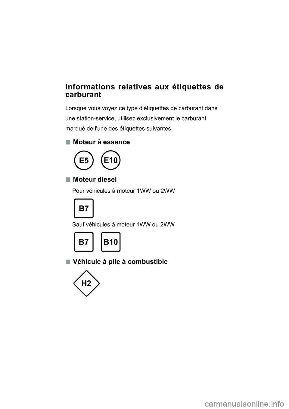 TOYOTA YARIS 2017 Notices Demploi (in French) Informations relatives aux étiquettes de
carburant
Lorsque vous voyez ce type d'étiquettes de carburant dans
une station-service, utilisez exclusivement le carburant
marqué de l'une des TOYOTA YARIS 2017 Notices Demploi (in French) Informations relatives aux étiquettes de
carburant
Lorsque vous voyez ce type d'étiquettes de carburant dans
une station-service, utilisez exclusivement le carburant
marqué de l'une des