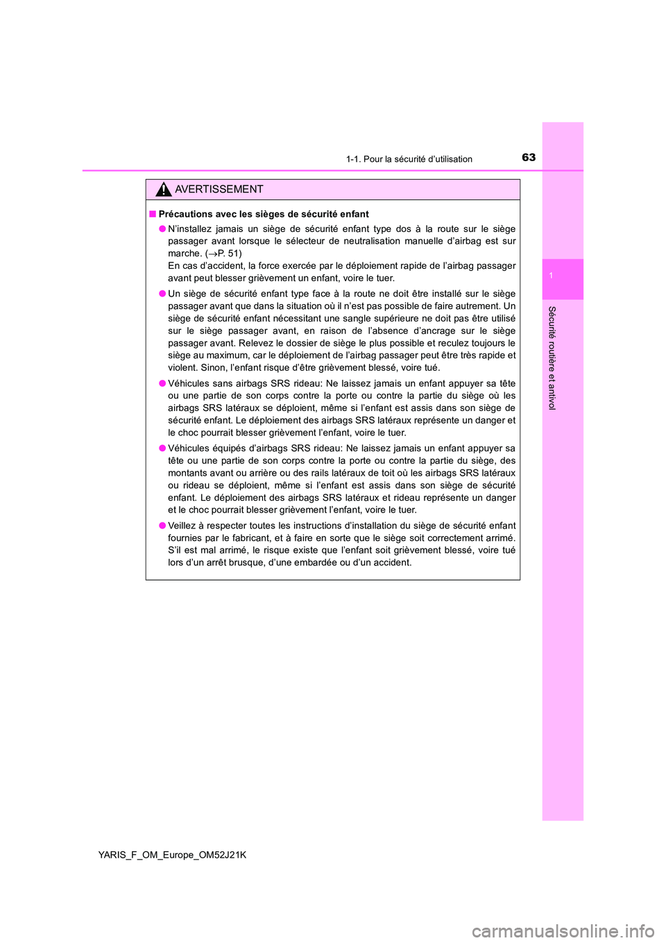 TOYOTA YARIS 2017 Notices Demploi (in French) 631-1. Pour la sécurité d’utilisation
1
Sécurité routière et antivol
YARIS_F_OM_Europe_OM52J21K
AVERTISSEMENT
■Précautions avec les sièges de sécurité enfant
● N’installez jamais un TOYOTA YARIS 2017 Notices Demploi (in French) 631-1. Pour la sécurité d’utilisation
1
Sécurité routière et antivol
YARIS_F_OM_Europe_OM52J21K
AVERTISSEMENT
■Précautions avec les sièges de sécurité enfant
● N’installez jamais un