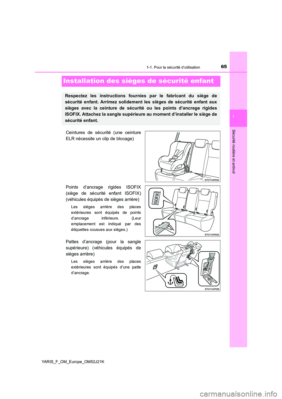 TOYOTA YARIS 2017 Notices Demploi (in French) 651-1. Pour la sécurité d’utilisation
1
Sécurité routière et antivol
YARIS_F_OM_Europe_OM52J21K
Installation des sièges de sécurité enfant
Ceintures de sécurité (une ceinture
ELR nécessi TOYOTA YARIS 2017 Notices Demploi (in French) 651-1. Pour la sécurité d’utilisation
1
Sécurité routière et antivol
YARIS_F_OM_Europe_OM52J21K
Installation des sièges de sécurité enfant
Ceintures de sécurité (une ceinture
ELR nécessi