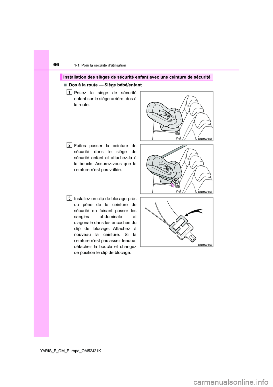 TOYOTA YARIS 2017 Notices Demploi (in French) 661-1. Pour la sécurité d’utilisation
YARIS_F_OM_Europe_OM52J21K
■Dos à la route Siège bébé/enfant
Posez le siège de sécurité
enfant sur le siège arrière, dos à
la route.
Fait TOYOTA YARIS 2017 Notices Demploi (in French) 661-1. Pour la sécurité d’utilisation
YARIS_F_OM_Europe_OM52J21K
■Dos à la route Siège bébé/enfant
Posez le siège de sécurité
enfant sur le siège arrière, dos à
la route.
Fait