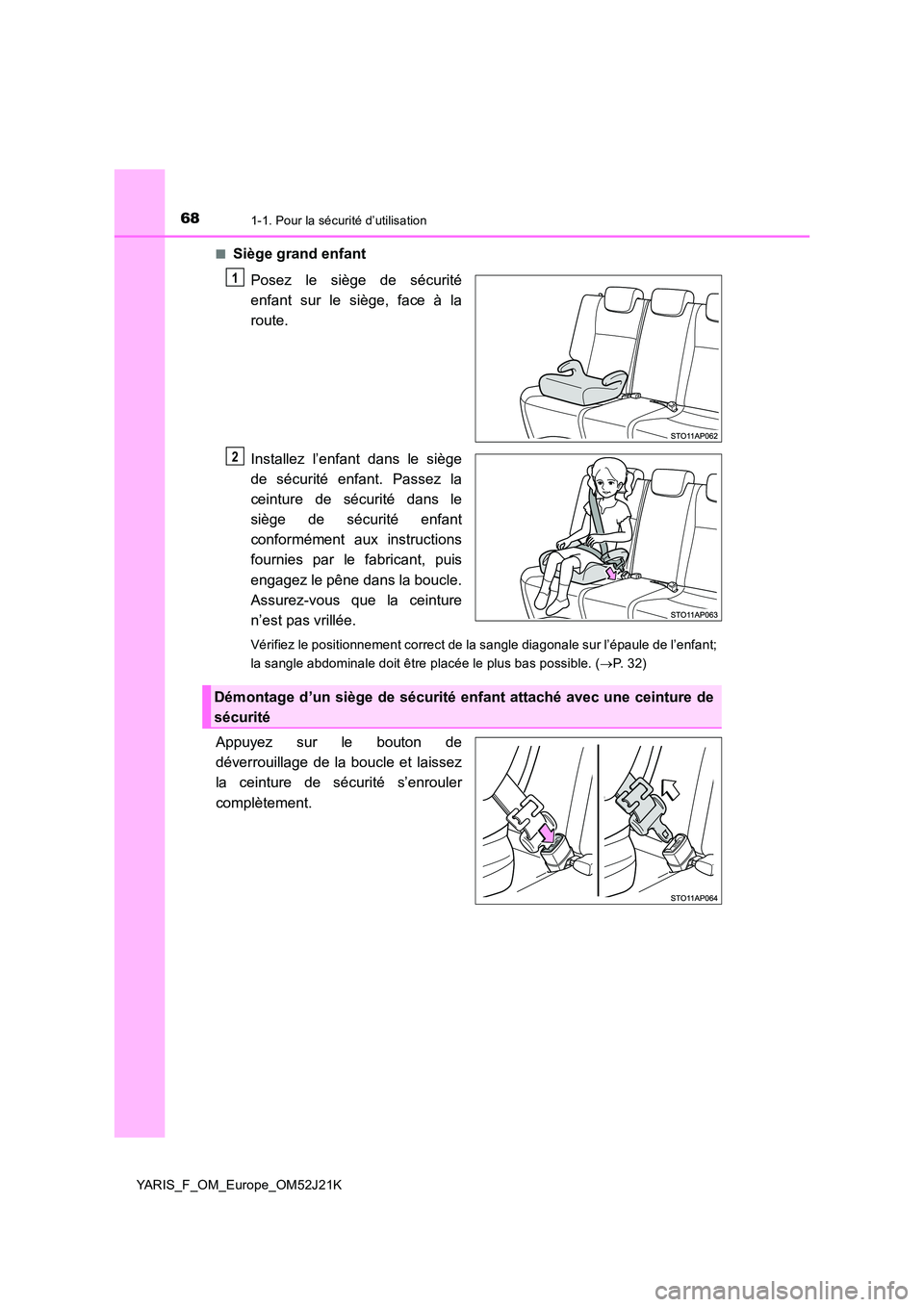 TOYOTA YARIS 2017 Notices Demploi (in French) 681-1. Pour la sécurité d’utilisation
YARIS_F_OM_Europe_OM52J21K
■Siège grand enfant
Posez le siège de sécurité
enfant sur le siège, face à la
route.
Installez l’enfant dans le sièg TOYOTA YARIS 2017 Notices Demploi (in French) 681-1. Pour la sécurité d’utilisation
YARIS_F_OM_Europe_OM52J21K
■Siège grand enfant
Posez le siège de sécurité
enfant sur le siège, face à la
route.
Installez l’enfant dans le sièg