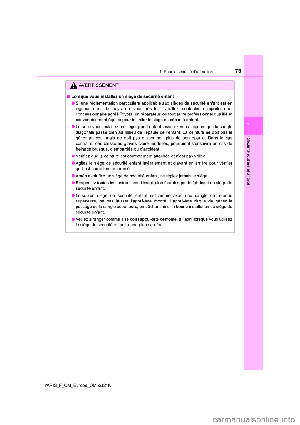 TOYOTA YARIS 2017 Notices Demploi (in French) 731-1. Pour la sécurité d’utilisation
1
Sécurité routière et antivol
YARIS_F_OM_Europe_OM52J21K
AVERTISSEMENT
■Lorsque vous installez un siège de sécurité enfant
● Si une réglementatio TOYOTA YARIS 2017 Notices Demploi (in French) 731-1. Pour la sécurité d’utilisation
1
Sécurité routière et antivol
YARIS_F_OM_Europe_OM52J21K
AVERTISSEMENT
■Lorsque vous installez un siège de sécurité enfant
● Si une réglementatio