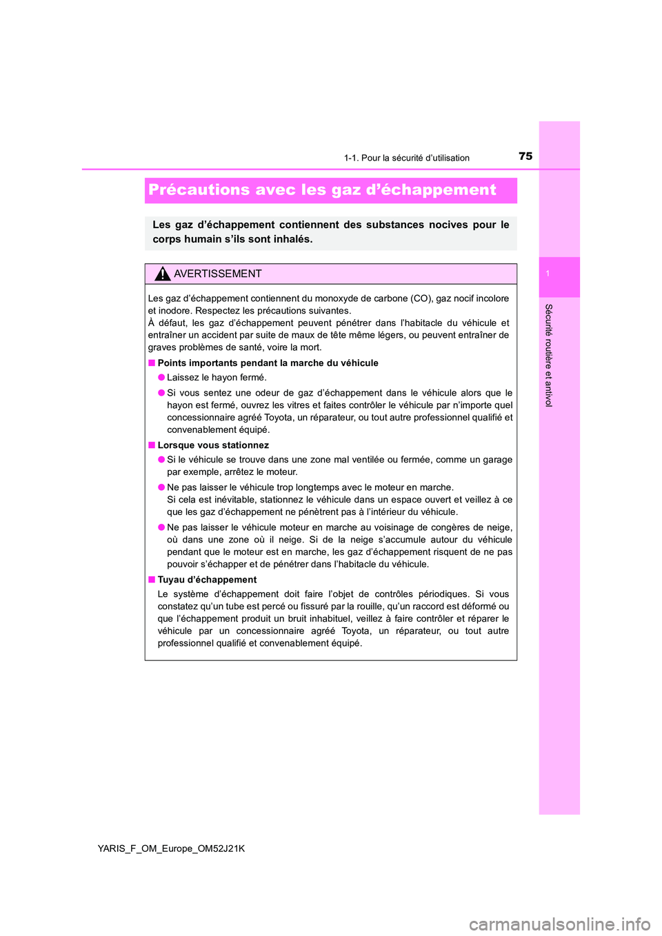 TOYOTA YARIS 2017 Notices Demploi (in French) 751-1. Pour la sécurité d’utilisation
1
Sécurité routière et antivol
YARIS_F_OM_Europe_OM52J21K
Précautions avec les gaz d’échappement
Les gaz d’échappement contiennent des substances no TOYOTA YARIS 2017 Notices Demploi (in French) 751-1. Pour la sécurité d’utilisation
1
Sécurité routière et antivol
YARIS_F_OM_Europe_OM52J21K
Précautions avec les gaz d’échappement
Les gaz d’échappement contiennent des substances no