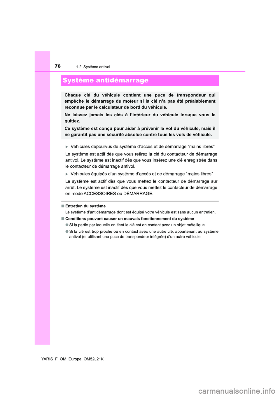 TOYOTA YARIS 2017 Notices Demploi (in French) 761-2. Système antivol
YARIS_F_OM_Europe_OM52J21K
Système antidémarrage
Véhicules dépourvus de système d’accès et de démarrage “mains libres”
Le système est actif dès que vous reti TOYOTA YARIS 2017 Notices Demploi (in French) 761-2. Système antivol
YARIS_F_OM_Europe_OM52J21K
Système antidémarrage
Véhicules dépourvus de système d’accès et de démarrage “mains libres”
Le système est actif dès que vous reti