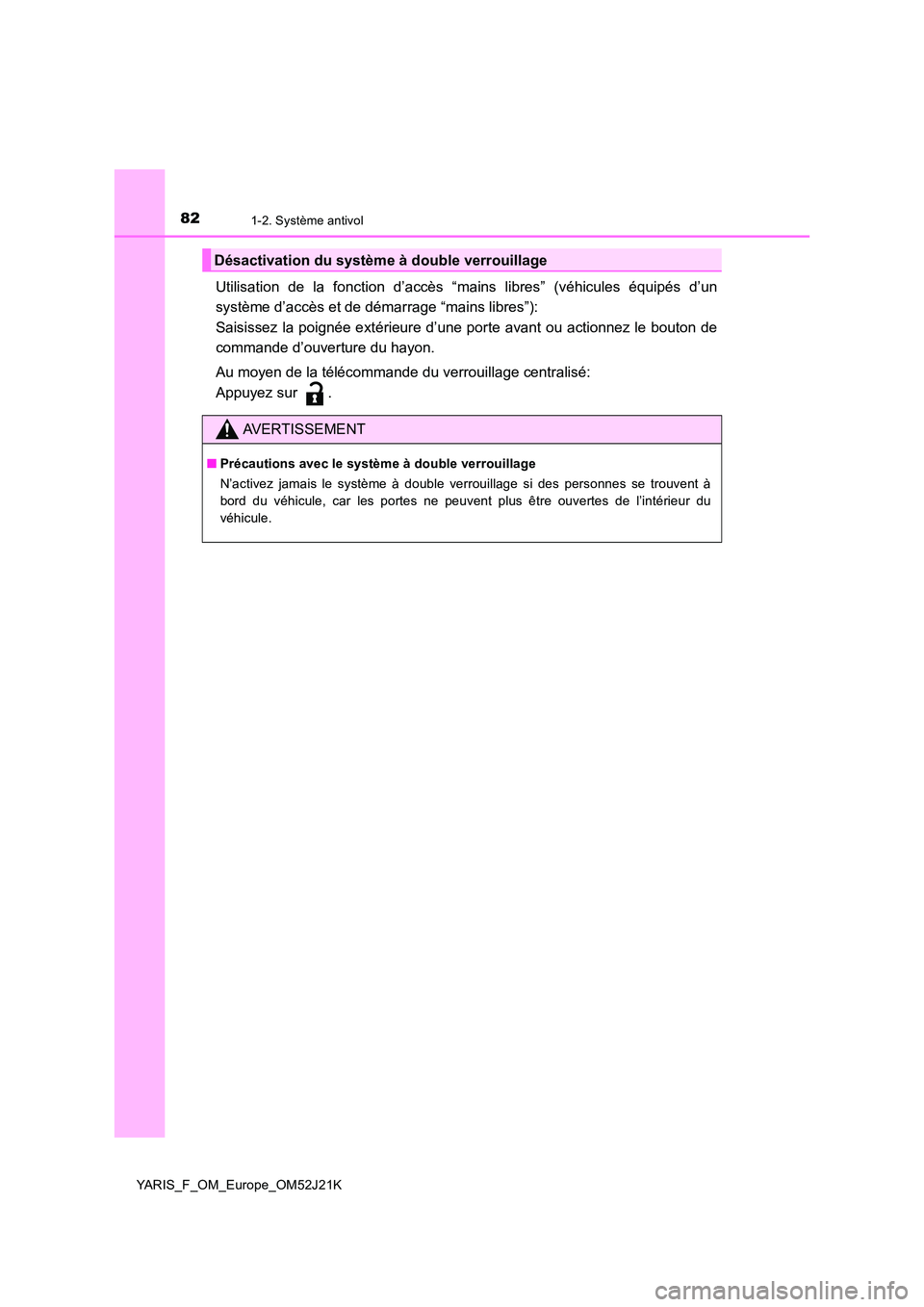 TOYOTA YARIS 2017 Notices Demploi (in French) 821-2. Système antivol
YARIS_F_OM_Europe_OM52J21K
Utilisation de la fonction d’accès “mains libres” (véhicules équipés d’un
système d’accès et de démarrage “mains libres”):
Sa TOYOTA YARIS 2017 Notices Demploi (in French) 821-2. Système antivol
YARIS_F_OM_Europe_OM52J21K
Utilisation de la fonction d’accès “mains libres” (véhicules équipés d’un
système d’accès et de démarrage “mains libres”):
Sa