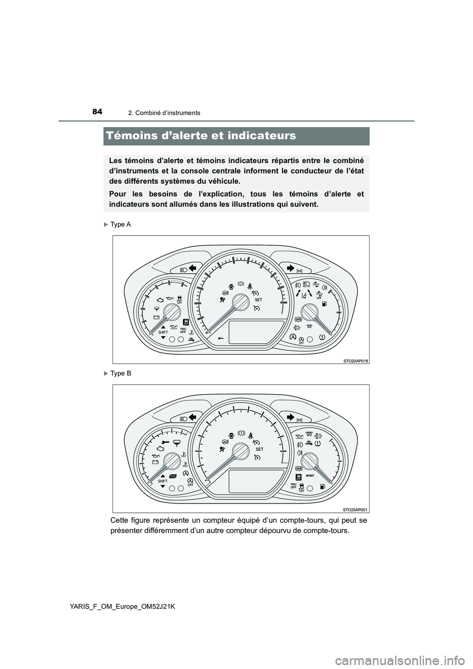 TOYOTA YARIS 2017 Notices Demploi (in French) 842. Combiné d’instruments
YARIS_F_OM_Europe_OM52J21K
Témoins d’alerte et indicateurs
Ty p e A
Ty p e B
Cette figure représente un compteur équipé d’un compte-tours, qui peut se
pr TOYOTA YARIS 2017 Notices Demploi (in French) 842. Combiné d’instruments
YARIS_F_OM_Europe_OM52J21K
Témoins d’alerte et indicateurs
Ty p e A
Ty p e B
Cette figure représente un compteur équipé d’un compte-tours, qui peut se
pr