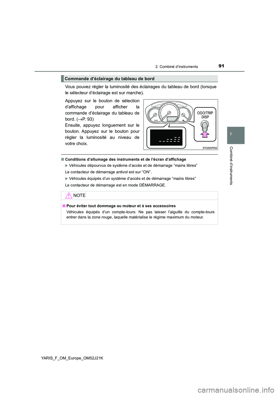 TOYOTA YARIS 2017 Notices Demploi (in French) 912. Combiné d’instruments
2
Combiné d’instruments
YARIS_F_OM_Europe_OM52J21K
Vous pouvez régler la luminosité des éclairages du tableau de bord (lorsque
le sélecteur d’éclairage est sur TOYOTA YARIS 2017 Notices Demploi (in French) 912. Combiné d’instruments
2
Combiné d’instruments
YARIS_F_OM_Europe_OM52J21K
Vous pouvez régler la luminosité des éclairages du tableau de bord (lorsque
le sélecteur d’éclairage est sur