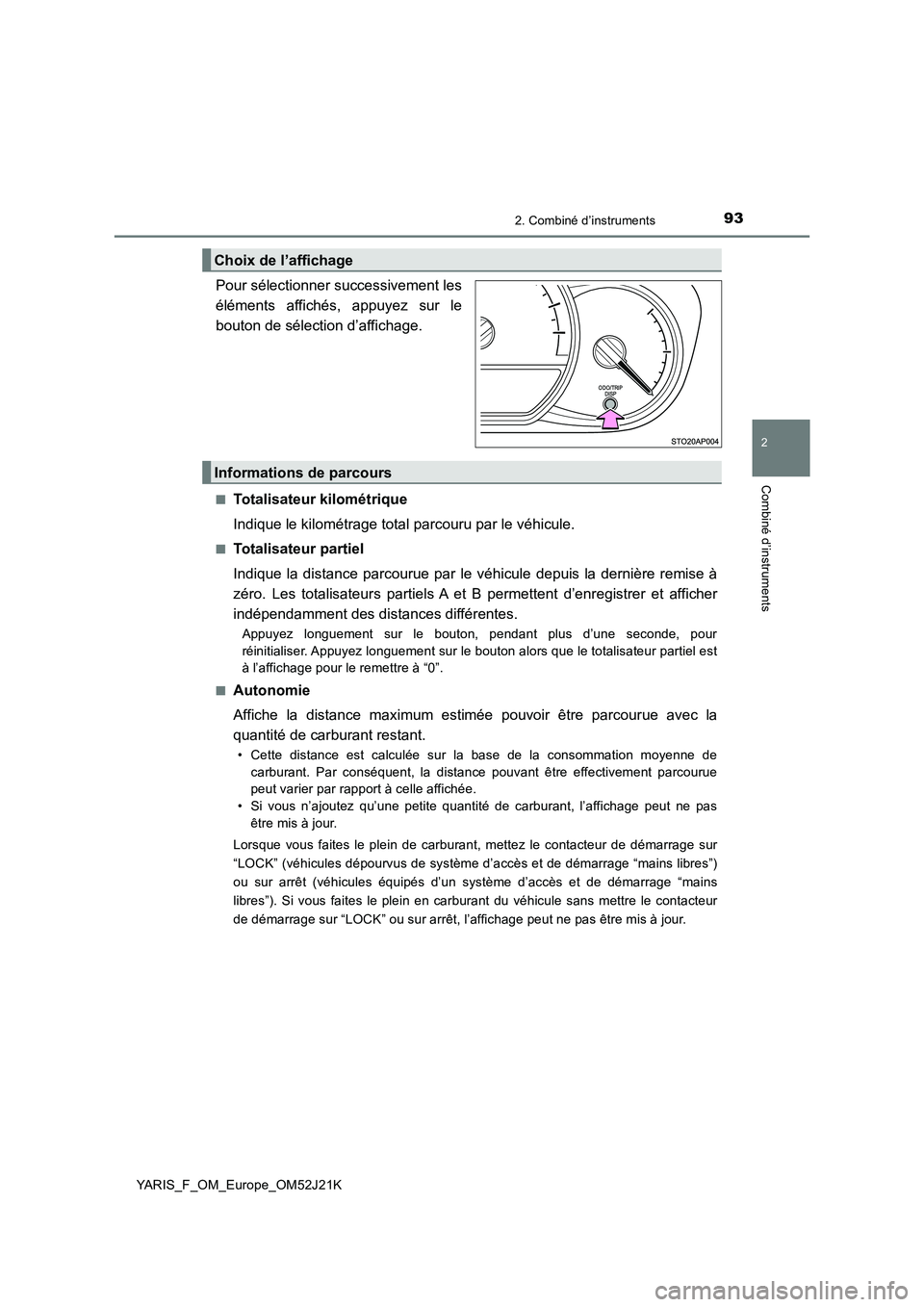 TOYOTA YARIS 2017 Notices Demploi (in French) 932. Combiné d’instruments
2
Combiné d’instruments
YARIS_F_OM_Europe_OM52J21K
.
Pour sélectionner successivement les
éléments affichés, appuyez sur le
bouton de sélection d’affichage.
TOYOTA YARIS 2017 Notices Demploi (in French) 932. Combiné d’instruments
2
Combiné d’instruments
YARIS_F_OM_Europe_OM52J21K
.
Pour sélectionner successivement les
éléments affichés, appuyez sur le
bouton de sélection d’affichage.