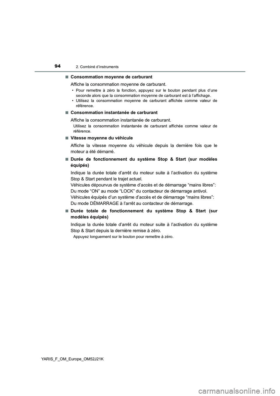 TOYOTA YARIS 2017 Notices Demploi (in French) 942. Combiné d’instruments
YARIS_F_OM_Europe_OM52J21K
■Consommation moyenne de carburant
Affiche la consommation moyenne de carburant.
• Pour remettre à zéro la fonction, appuyez sur le bou TOYOTA YARIS 2017 Notices Demploi (in French) 942. Combiné d’instruments
YARIS_F_OM_Europe_OM52J21K
■Consommation moyenne de carburant
Affiche la consommation moyenne de carburant.
• Pour remettre à zéro la fonction, appuyez sur le bou