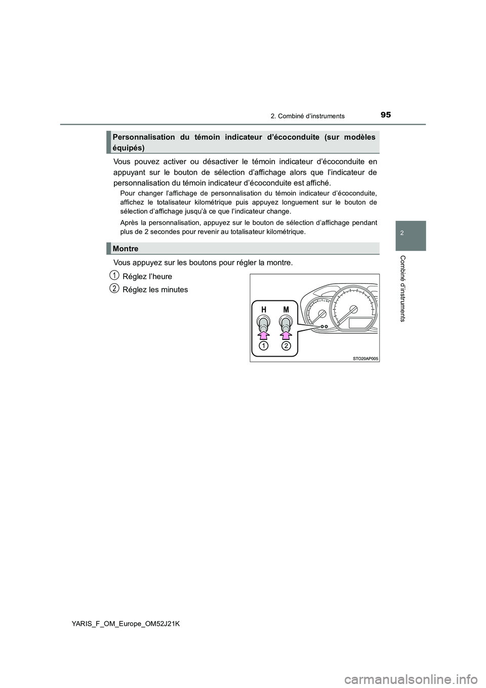TOYOTA YARIS 2017 Notices Demploi (in French) 952. Combiné d’instruments
2
Combiné d’instruments
YARIS_F_OM_Europe_OM52J21K
Vous pouvez activer ou désactiver le témoin indicateur d’écoconduite en
appuyant sur le bouton de sélection d TOYOTA YARIS 2017 Notices Demploi (in French) 952. Combiné d’instruments
2
Combiné d’instruments
YARIS_F_OM_Europe_OM52J21K
Vous pouvez activer ou désactiver le témoin indicateur d’écoconduite en
appuyant sur le bouton de sélection d