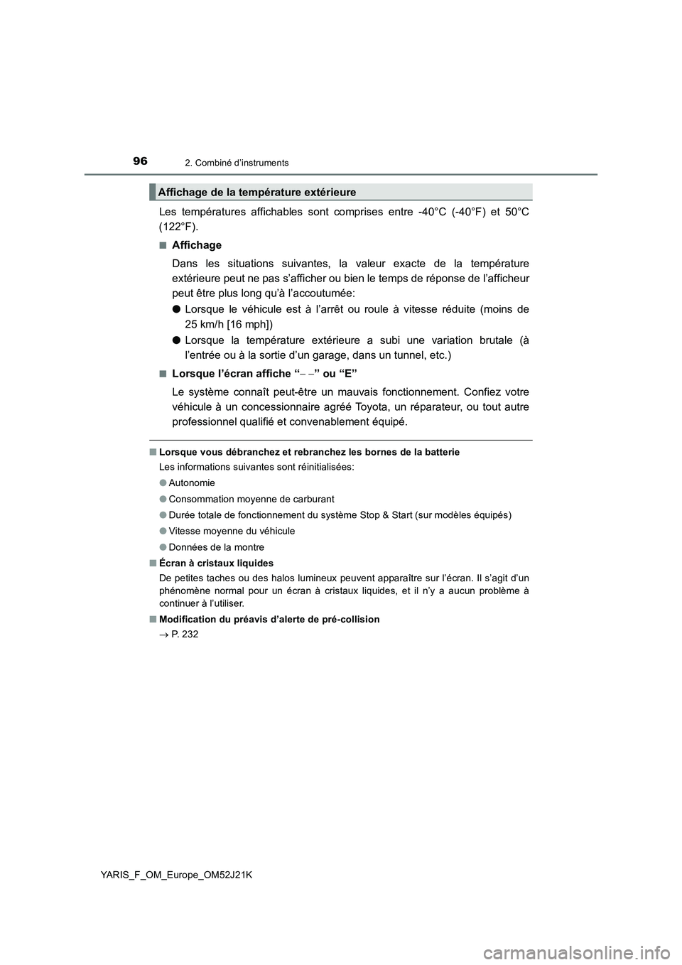 TOYOTA YARIS 2017 Notices Demploi (in French) 962. Combiné d’instruments
YARIS_F_OM_Europe_OM52J21K
Les températures affichables sont comprises entre -40°C (-40°F) et 50°C
(122°F).
■Affichage
Dans les situations suivantes, la valeur e TOYOTA YARIS 2017 Notices Demploi (in French) 962. Combiné d’instruments
YARIS_F_OM_Europe_OM52J21K
Les températures affichables sont comprises entre -40°C (-40°F) et 50°C
(122°F).
■Affichage
Dans les situations suivantes, la valeur e