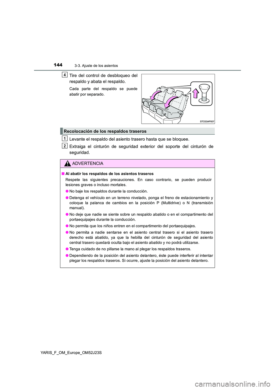 TOYOTA YARIS 2017  Manuale de Empleo (in Spanish) 1443-3. Ajuste de los asientos
YARIS_F_OM_Europe_OM52J23S
Tire del control de desbloqueo del 
respaldo y abata el respaldo.
Cada parte del respaldo se puede 
abatir por separado.
Levante el respaldo d