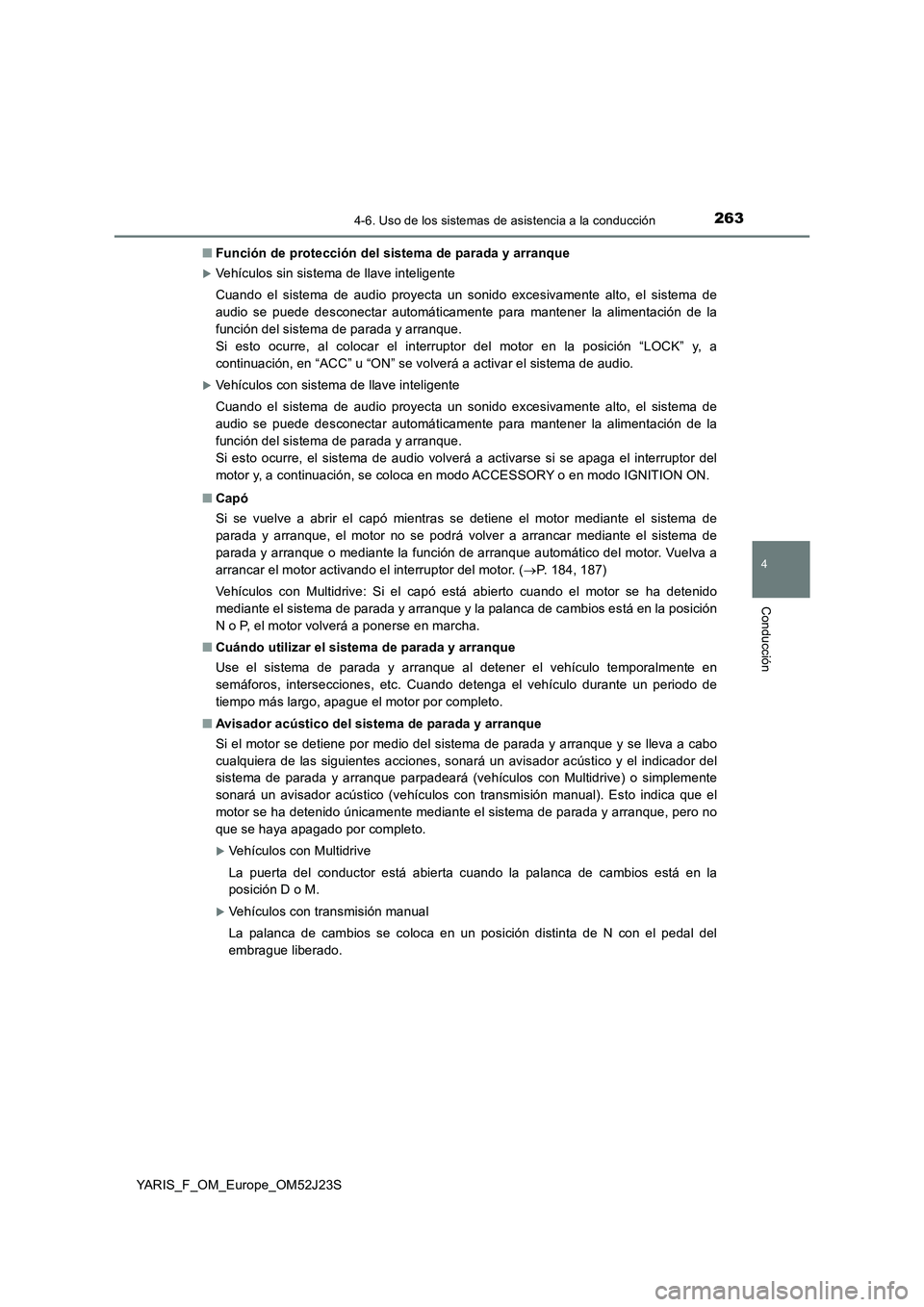 TOYOTA YARIS 2017 Manuale de Empleo (in Spanish) 2634-6. Uso de los sistemas de asistencia a la conducción
4
Conducción
YARIS_F_OM_Europe_OM52J23S
■ Función de protección del sistema de parada y arranque
Vehículos sin sistema de llave int TOYOTA YARIS 2017 Manuale de Empleo (in Spanish) 2634-6. Uso de los sistemas de asistencia a la conducción
4
Conducción
YARIS_F_OM_Europe_OM52J23S
■ Función de protección del sistema de parada y arranque
Vehículos sin sistema de llave int