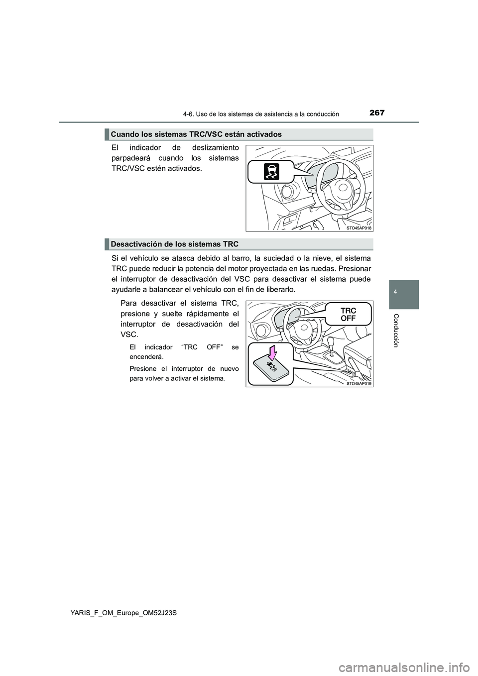 TOYOTA YARIS 2017 Manuale de Empleo (in Spanish) 2674-6. Uso de los sistemas de asistencia a la conducción
4
Conducción
YARIS_F_OM_Europe_OM52J23S
El indicador de deslizamiento
parpadeará cuando los sistemas
TRC/VSC estén activados.
Si el veh TOYOTA YARIS 2017 Manuale de Empleo (in Spanish) 2674-6. Uso de los sistemas de asistencia a la conducción
4
Conducción
YARIS_F_OM_Europe_OM52J23S
El indicador de deslizamiento
parpadeará cuando los sistemas
TRC/VSC estén activados.
Si el veh