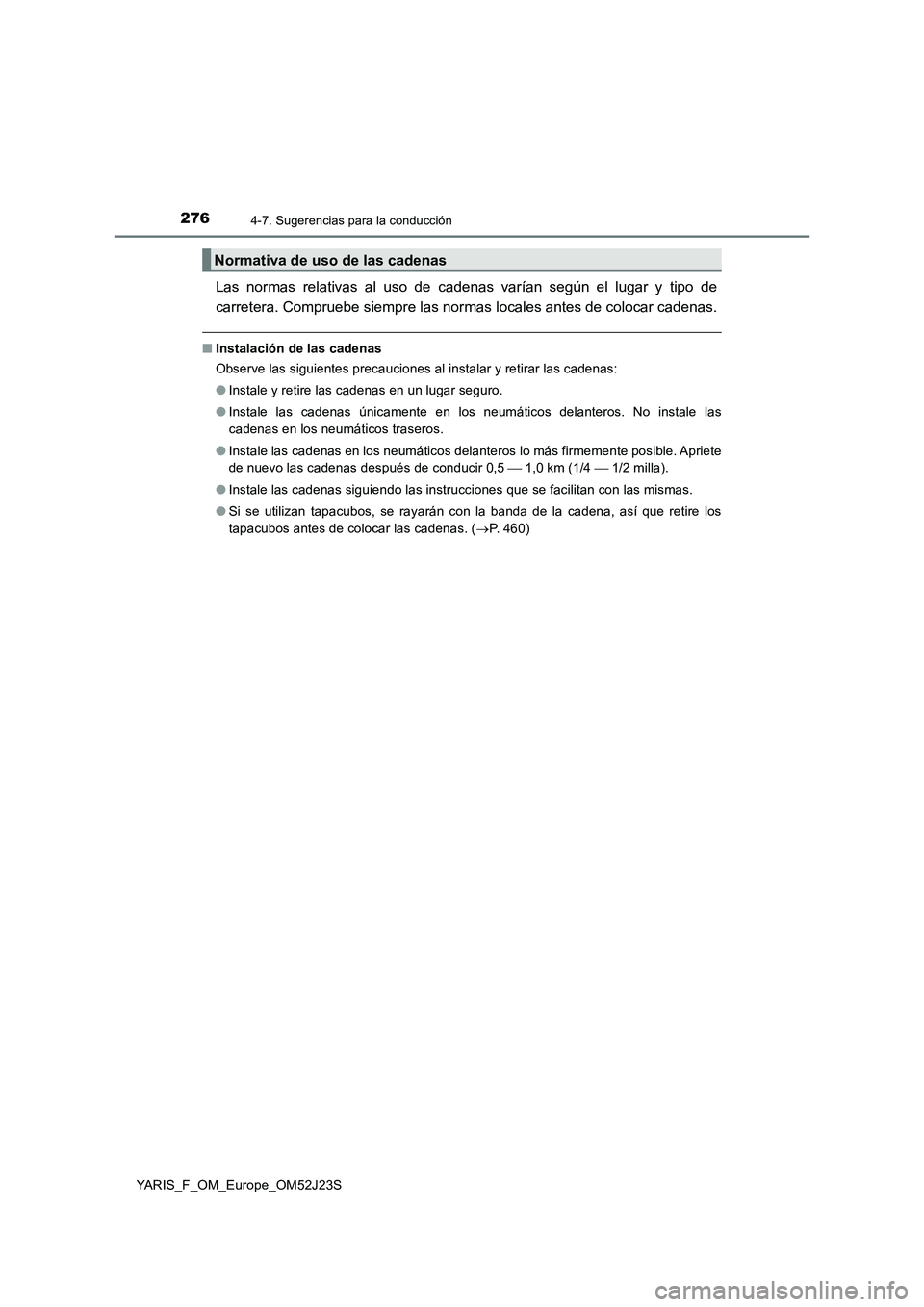 TOYOTA YARIS 2017 Manuale de Empleo (in Spanish) 2764-7. Sugerencias para la conducción
YARIS_F_OM_Europe_OM52J23S
Las normas relativas al uso de cadenas varían según el lugar y tipo de
carretera. Compruebe siempre las normas locales antes de co TOYOTA YARIS 2017 Manuale de Empleo (in Spanish) 2764-7. Sugerencias para la conducción
YARIS_F_OM_Europe_OM52J23S
Las normas relativas al uso de cadenas varían según el lugar y tipo de
carretera. Compruebe siempre las normas locales antes de co
