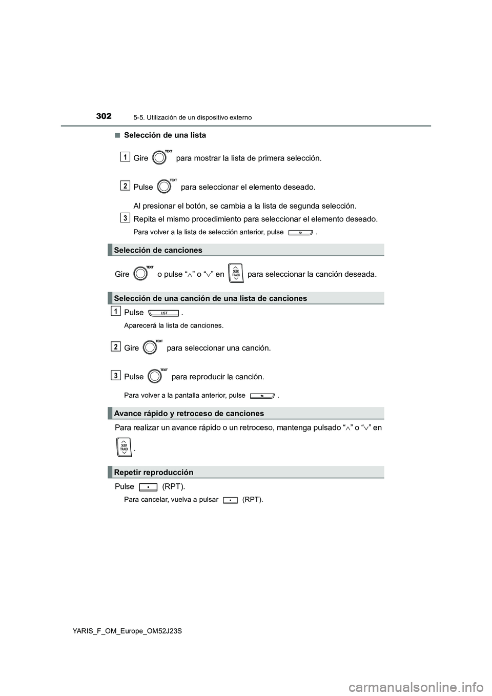 TOYOTA YARIS 2017 Manuale de Empleo (in Spanish) 3025-5. Utilización de un dispositivo externo
YARIS_F_OM_Europe_OM52J23S
■Selección de una lista
Gire para mostrar la lista de primera selección.
Pulse para seleccionar el elemento deseado TOYOTA YARIS 2017 Manuale de Empleo (in Spanish) 3025-5. Utilización de un dispositivo externo
YARIS_F_OM_Europe_OM52J23S
■Selección de una lista
Gire para mostrar la lista de primera selección.
Pulse para seleccionar el elemento deseado