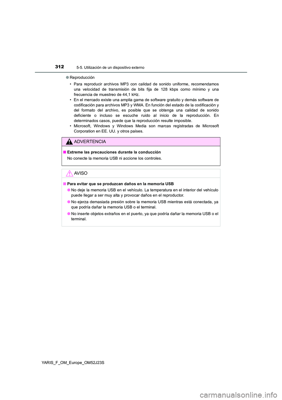 TOYOTA YARIS 2017 Manuale de Empleo (in Spanish) 3125-5. Utilización de un dispositivo externo
YARIS_F_OM_Europe_OM52J23S
● Reproducción
• Para reproducir archivos MP3 con calidad de sonido uniforme, recomendamos
una velocidad de transmisi TOYOTA YARIS 2017 Manuale de Empleo (in Spanish) 3125-5. Utilización de un dispositivo externo
YARIS_F_OM_Europe_OM52J23S
● Reproducción
• Para reproducir archivos MP3 con calidad de sonido uniforme, recomendamos
una velocidad de transmisi
