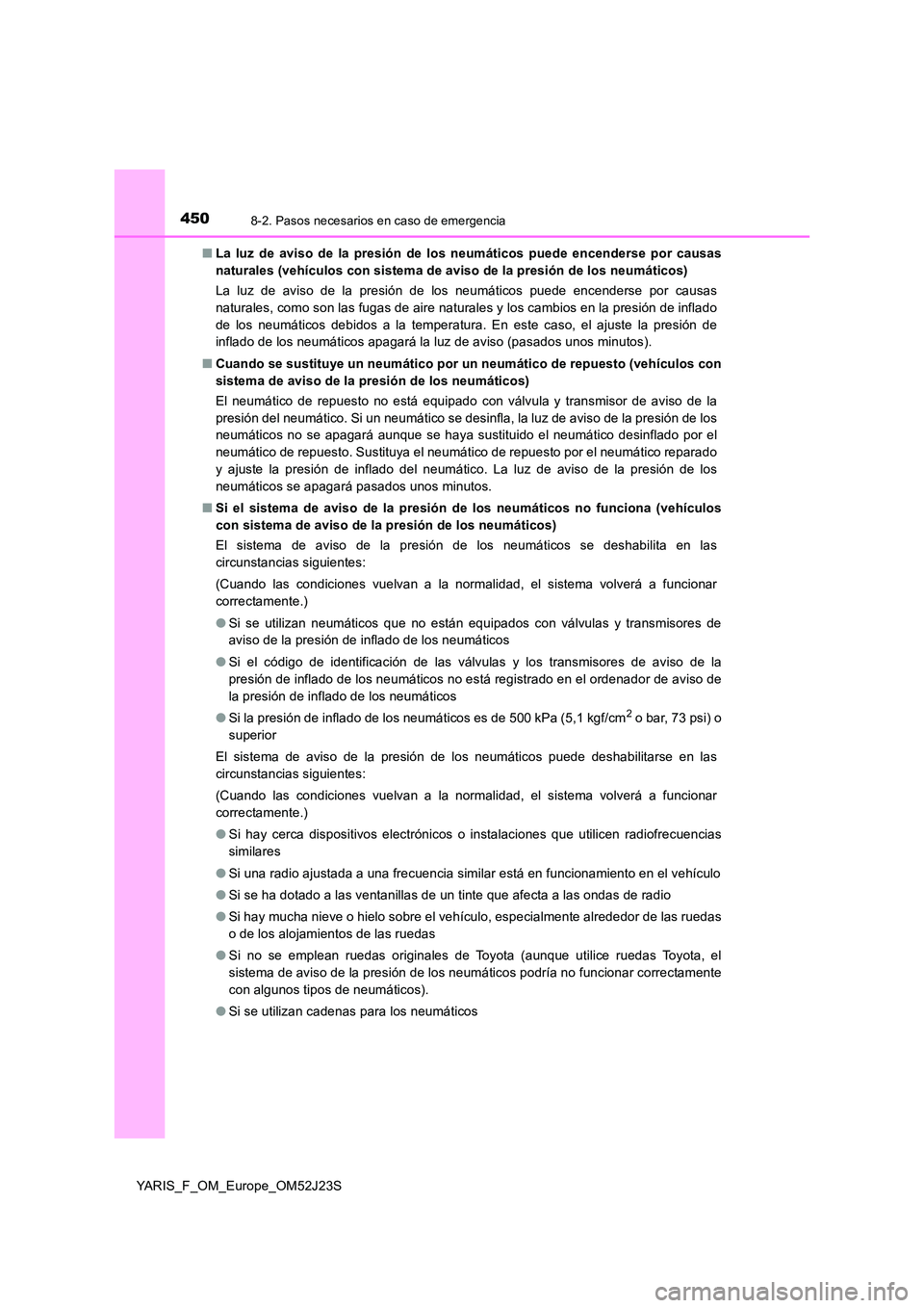TOYOTA YARIS 2017  Manuale de Empleo (in Spanish) 4508-2. Pasos necesarios en caso de emergencia
YARIS_F_OM_Europe_OM52J23S 
■ La luz de aviso de la presión de los neumáticos puede encenderse por causas 
naturales (vehículos con sistema de aviso
