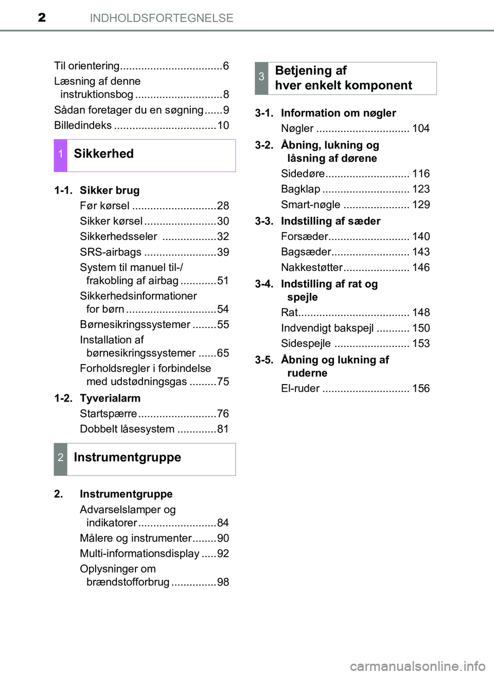 TOYOTA YARIS 2017  Brugsanvisning (in Danish) INDHOLDSFORTEGNELSE2
OM52J20DKTil orientering..................................6
Læsning af denne 
instruktionsbog .............................8
Sådan foretager du en søgning ......9
Billedindeks 