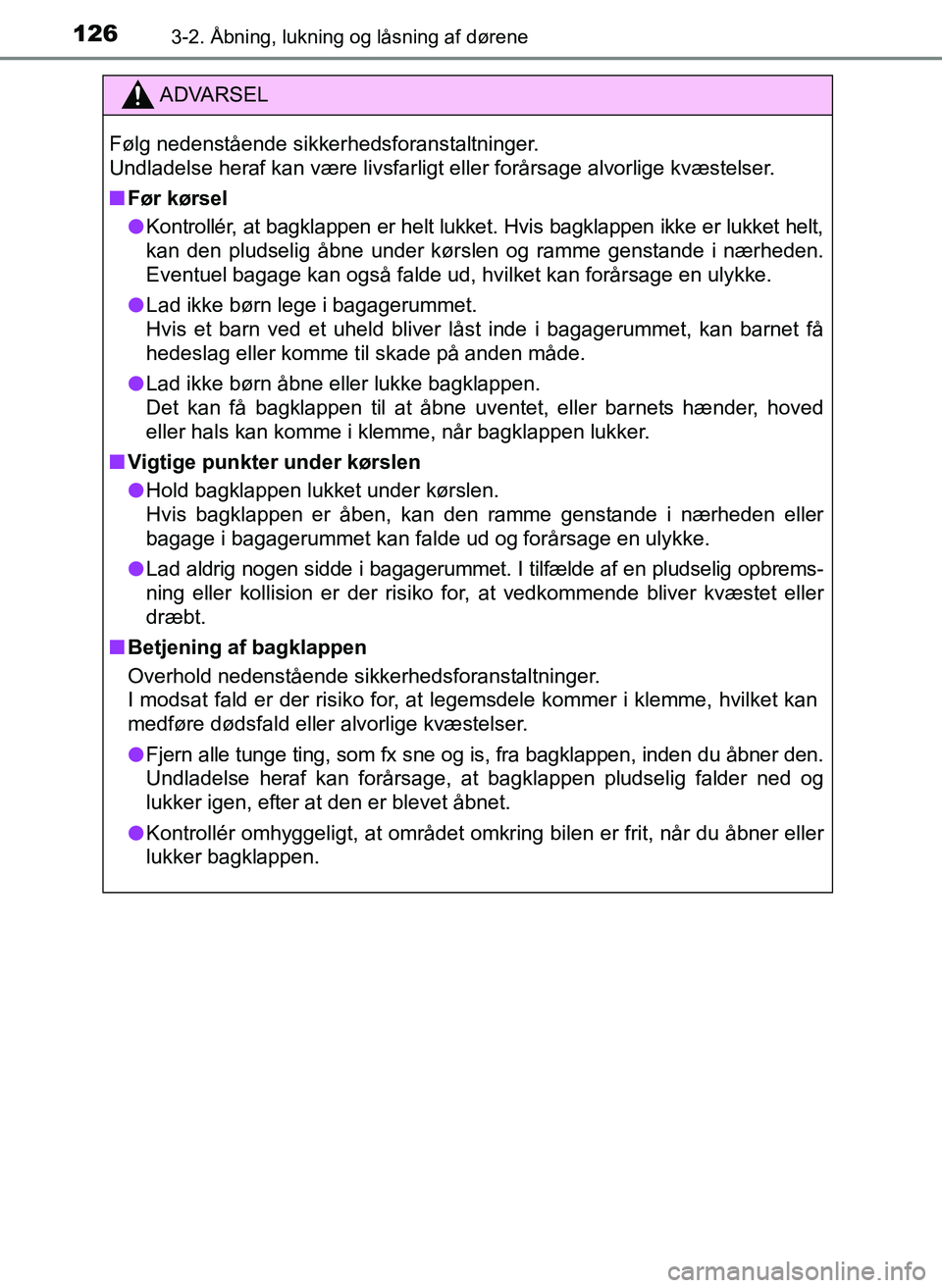 TOYOTA YARIS 2017  Brugsanvisning (in Danish) 1263-2. Åbning, lukning og låsning af dørene
OM52J20DK
ADVARSEL
Følg nedenstående sikkerhedsforanstaltninger.
Undladelse heraf kan være livsfarligt eller forårsage alvorlige kvæstelser.
nFør 