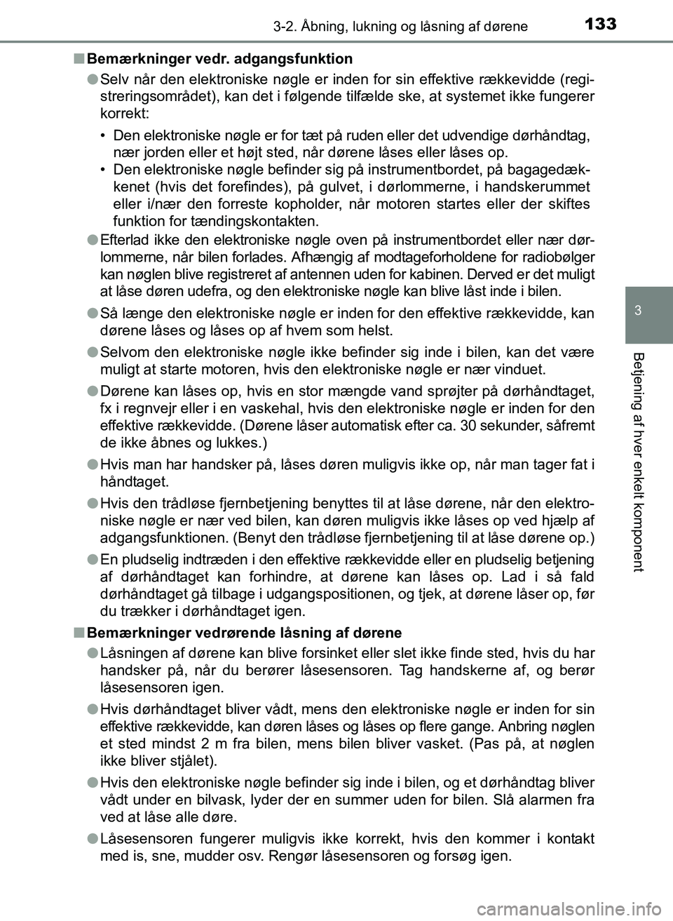 TOYOTA YARIS 2017 Brugsanvisning (in Danish) 1333-2. Åbning, lukning og låsning af dørene
3
Betjening af hver enkelt komponent
OM52J20DKn
Bemærkninger vedr. adgangsfunktion
l Selv når den elektroniske nøgle er inden for sin effektive ræk TOYOTA YARIS 2017 Brugsanvisning (in Danish) 1333-2. Åbning, lukning og låsning af dørene
3
Betjening af hver enkelt komponent
OM52J20DKn
Bemærkninger vedr. adgangsfunktion
l Selv når den elektroniske nøgle er inden for sin effektive ræk