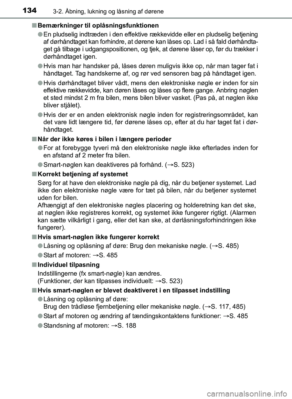 TOYOTA YARIS 2017 Brugsanvisning (in Danish) 1343-2. Åbning, lukning og låsning af dørene
OM52J20DKn
Bemærkninger til oplåsningsfunktionen
lEn pludselig indtræden i den effektive rækkevidde eller en pludselig betjening
af dørhåndtaget k TOYOTA YARIS 2017 Brugsanvisning (in Danish) 1343-2. Åbning, lukning og låsning af dørene
OM52J20DKn
Bemærkninger til oplåsningsfunktionen
lEn pludselig indtræden i den effektive rækkevidde eller en pludselig betjening
af dørhåndtaget k