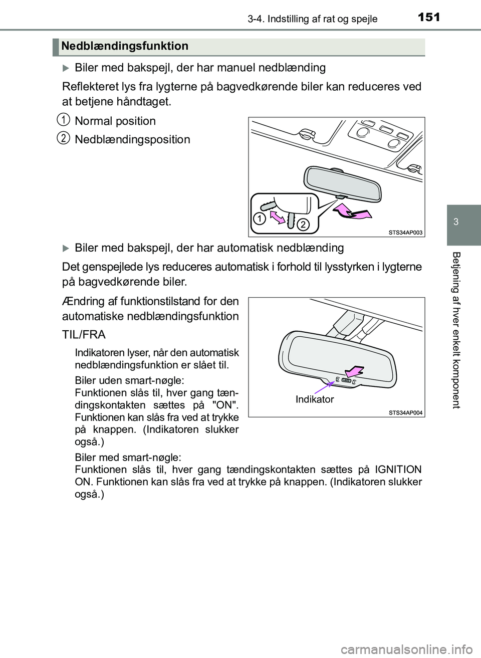 TOYOTA YARIS 2017  Brugsanvisning (in Danish) 1513-4. Indstilling af rat og spejle
3
Betjening af hver enkelt komponent
OM52J20DK
Biler med bakspejl, der har manuel nedblænding
Reflekteret lys fra lygterne på bagvedkørende biler kan reducer