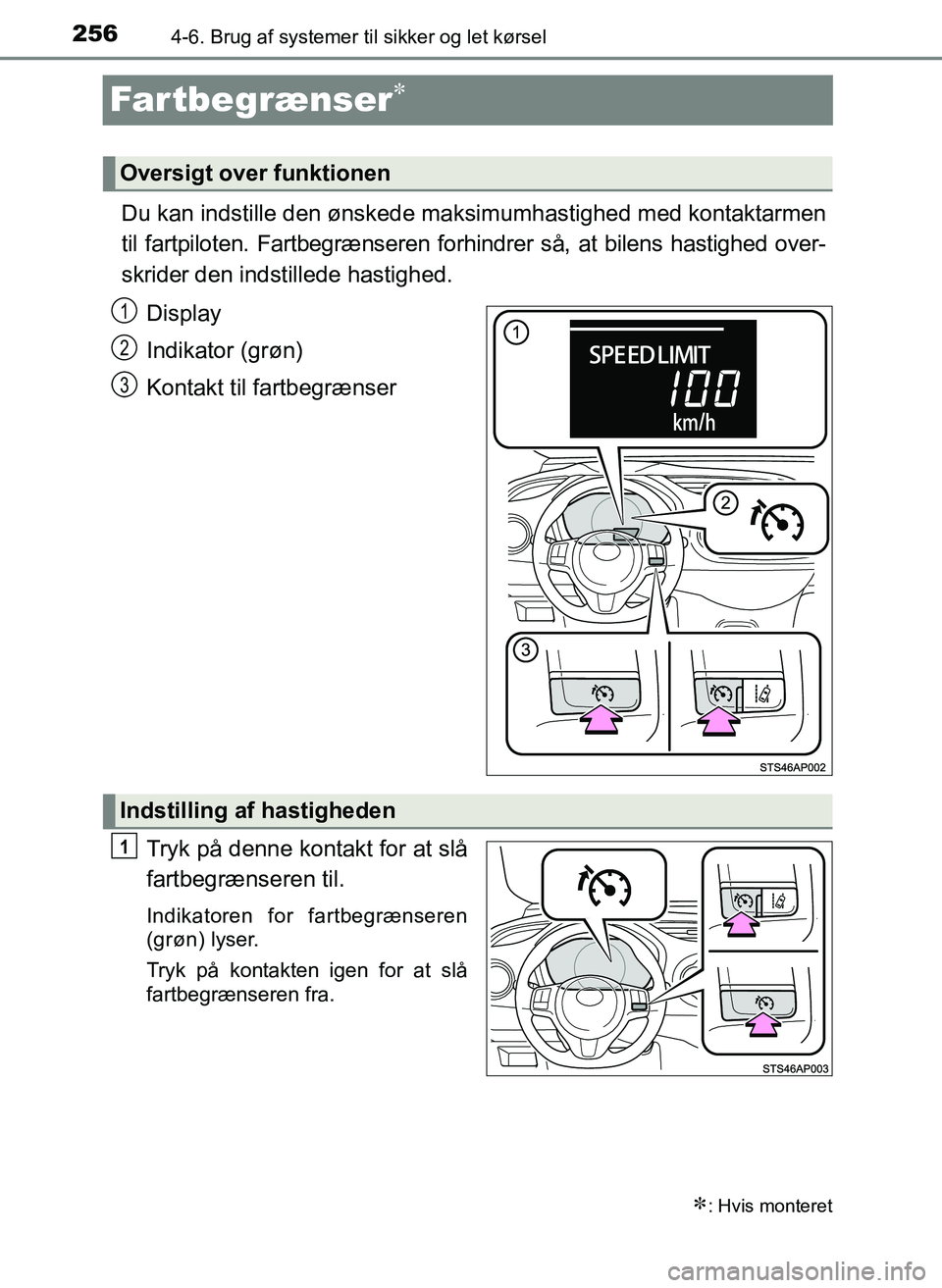 TOYOTA YARIS 2017  Brugsanvisning (in Danish) 2564-6. Brug af systemer til sikker og let kørsel
OM52J20DK
Far tbe grænser
Du kan indstille den ønskede ma ksimumhastighed med kontaktarmen
til fartpiloten. Fartbegrænseren forhindrer så, at 