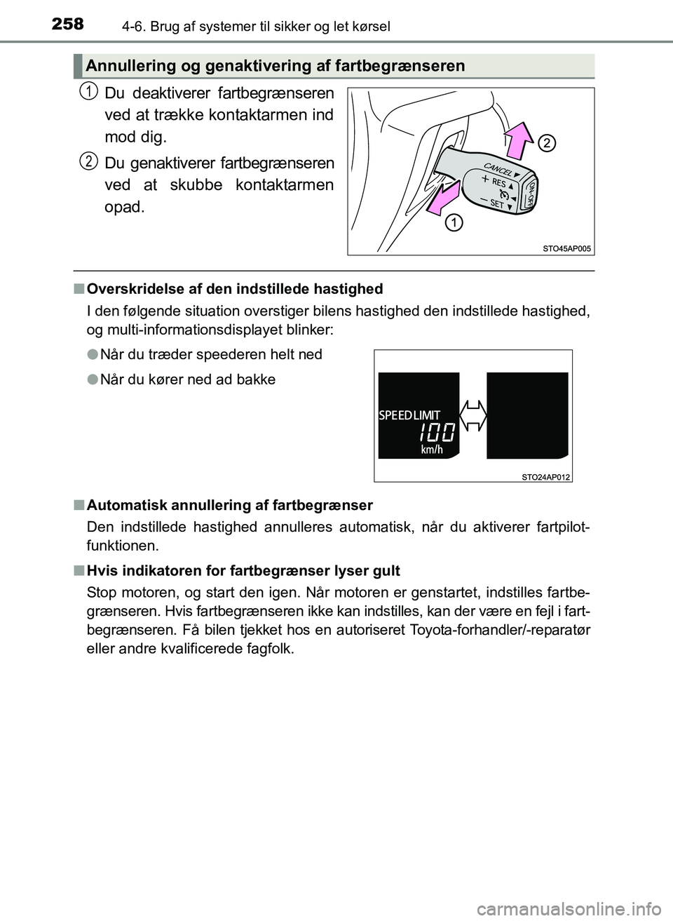 TOYOTA YARIS 2017  Brugsanvisning (in Danish) 2584-6. Brug af systemer til sikker og let kørsel
OM52J20DK
Du deaktiverer fartbegrænseren
ved at trække kontaktarmen ind
mod dig.
Du genaktiverer fartbegrænseren
ved at skubbe kontaktarmen
opad.
