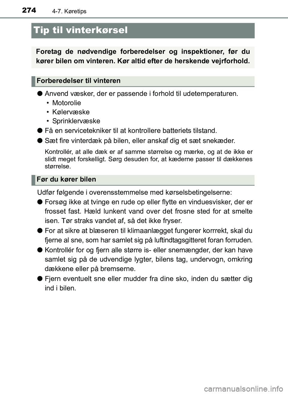TOYOTA YARIS 2017  Brugsanvisning (in Danish) 2744-7. Køretips
OM52J20DK
Tip til vinterkørsel
lAnvend væsker, der er passende i forhold til udetemperaturen.
• Motorolie
• Kølervæske
• Sprinklervæske
l Få en servicetekniker til at  ko