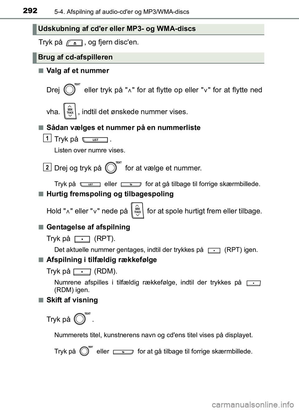 TOYOTA YARIS 2017 Brugsanvisning (in Danish) 2925-4. Afspilning af audio-cder og MP3/WMA-discs
OM52J20DK
Tryk på , og fjern discen.
nValg af et nummer
Drej eller tryk på "" for at flytte op eller " " for at flytte ned
vha. , indtil TOYOTA YARIS 2017 Brugsanvisning (in Danish) 2925-4. Afspilning af audio-cder og MP3/WMA-discs
OM52J20DK
Tryk på , og fjern discen.
nValg af et nummer
Drej eller tryk på "" for at flytte op eller " " for at flytte ned
vha. , indtil